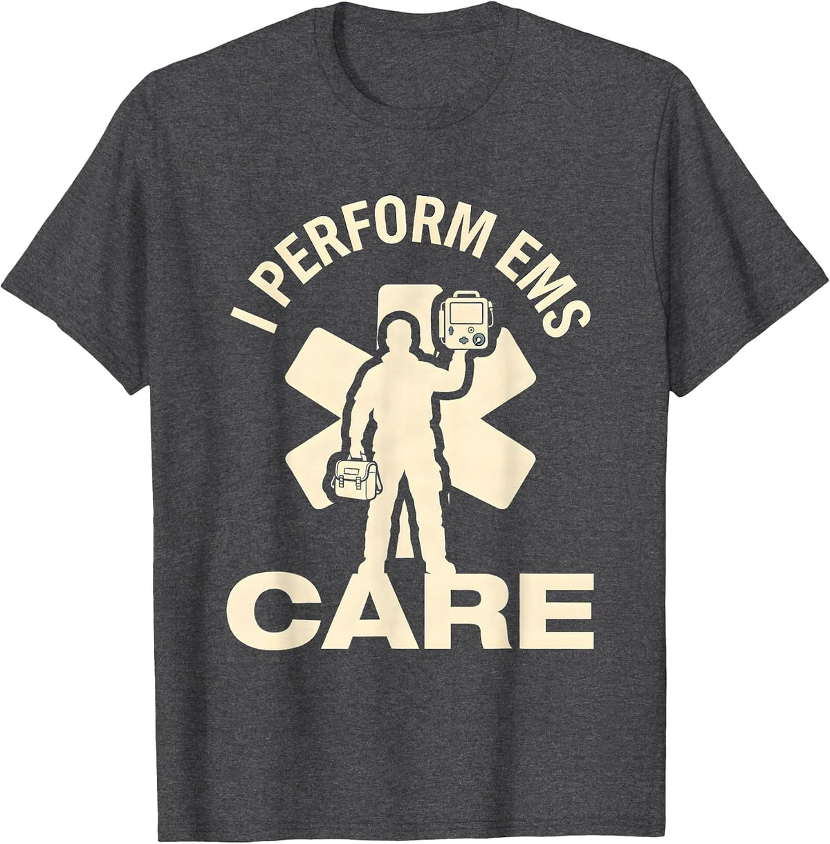 I Perform EMS Care Paramedic First Responder Gift T-Shirt - Dark Heather Grey