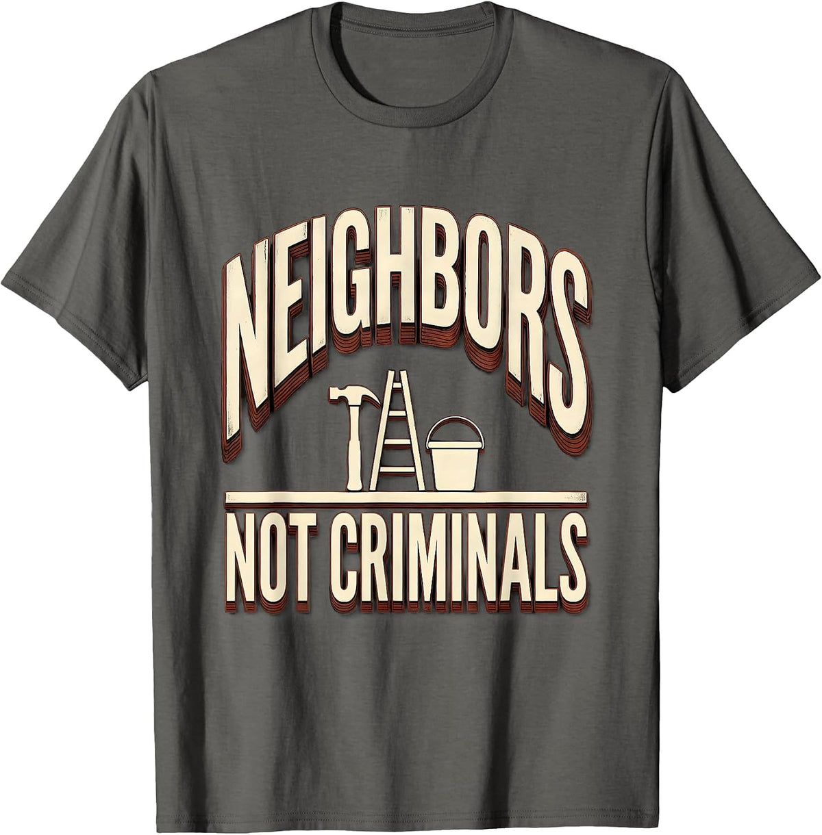Neighbors Not Criminals Political Debate Activist Statement T-Shirt - Asphalt Grey