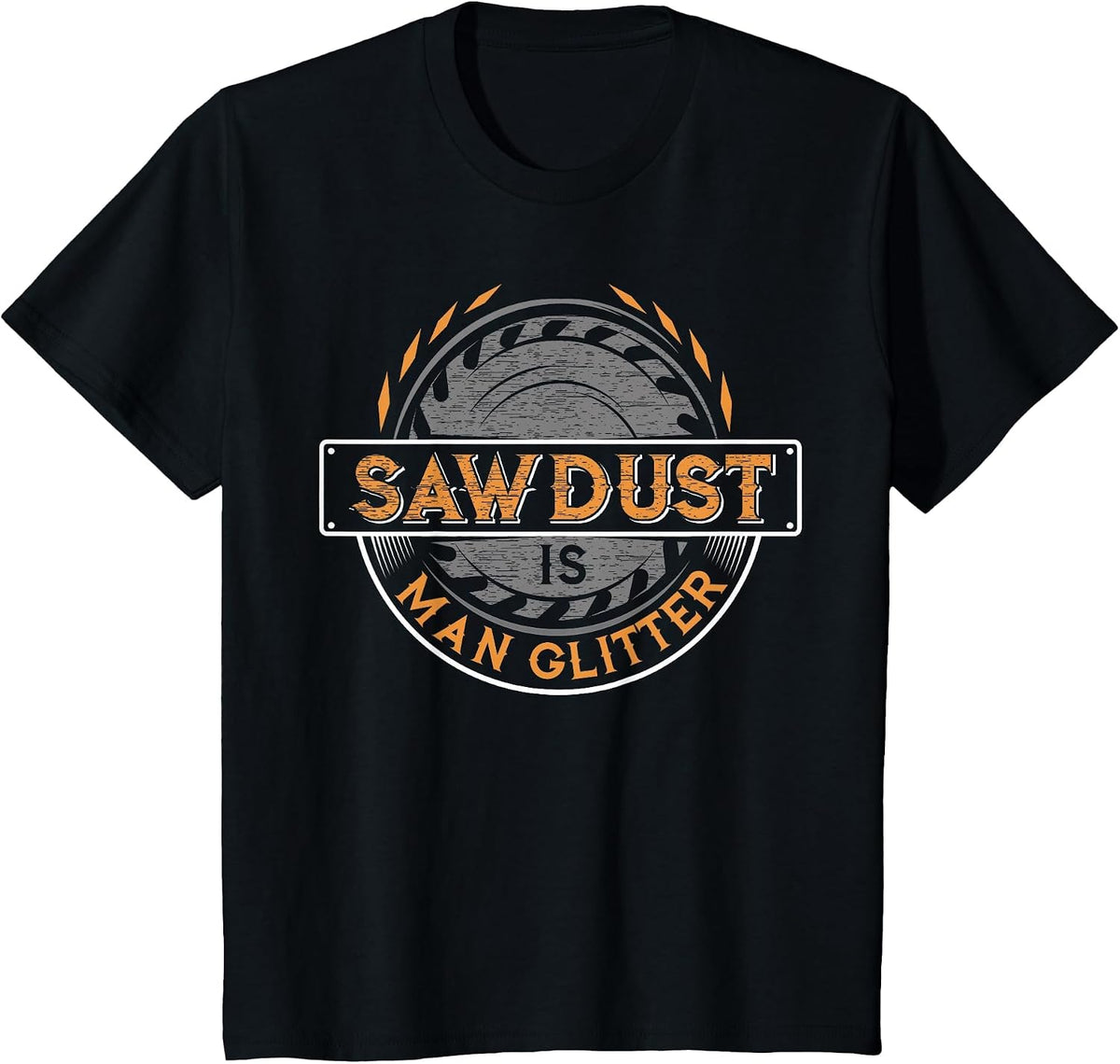 Sawdust is Man Glitter - Woodworkers & Carpenters T-Shirt - Black