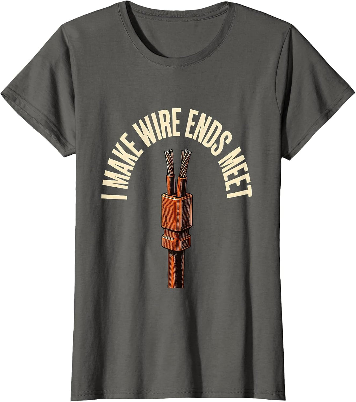 Women's I Make Wire Ends Meet Funny Electrician Engineer Sarcastic T-Shirt - Asphalt Grey