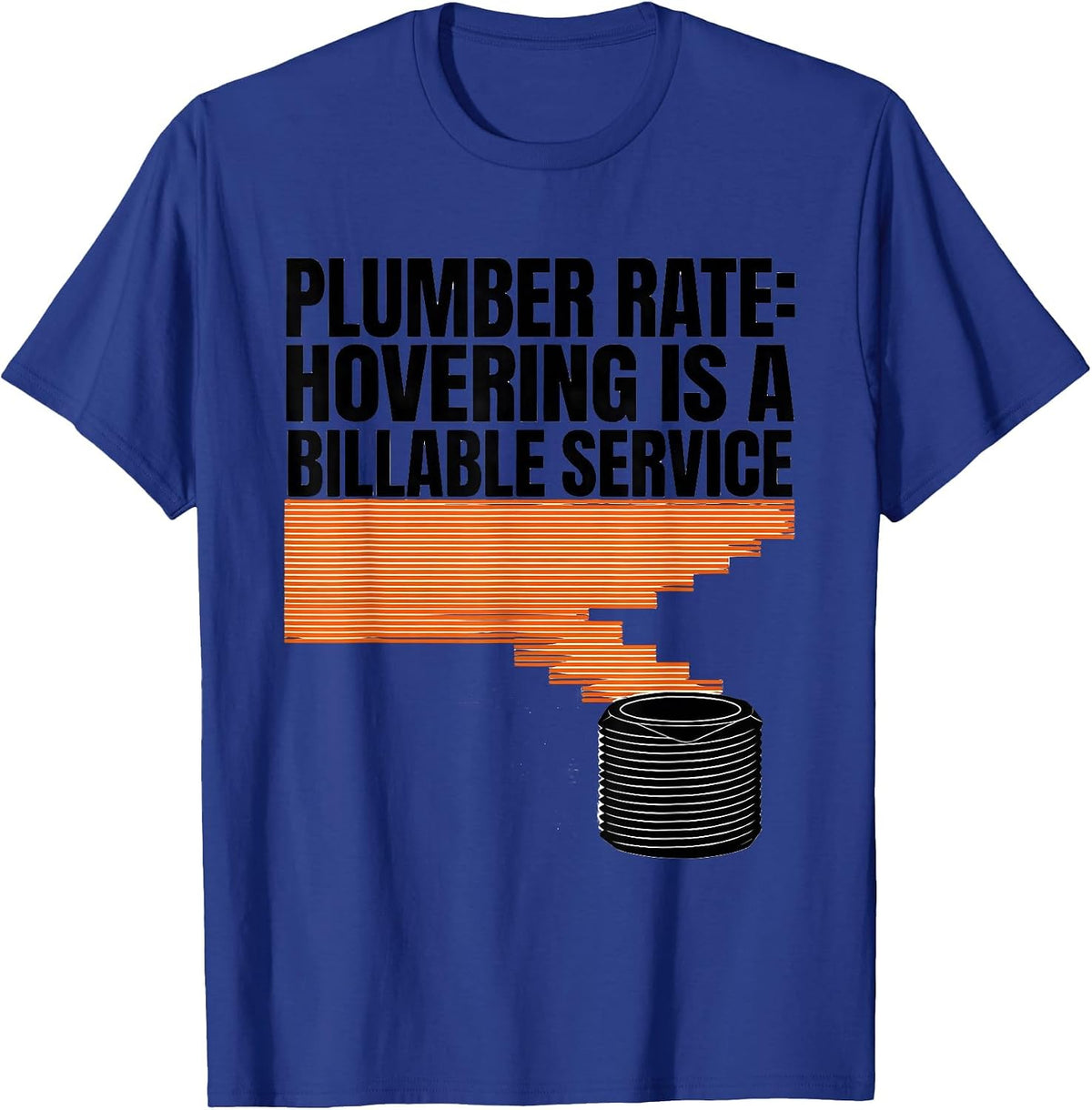 Men's Plumber Rate: Hovering Is A Billable Service Funny T-Shirt - Royal Blue