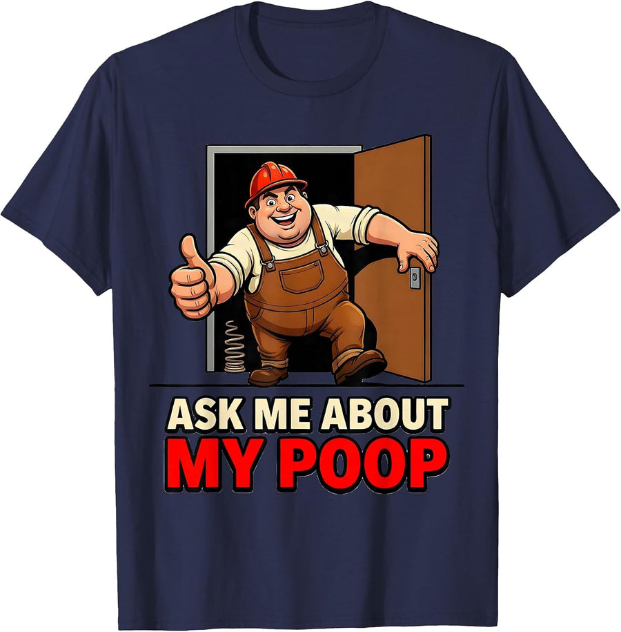 Ask Me About My Poop Funny Plumber Gross-Out Gag Humor T-Shirt - Navy Blue