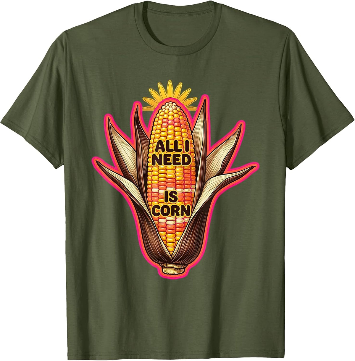 All I Need Is Corn Funny Vegetable Lover Design T-Shirt - Olive Green