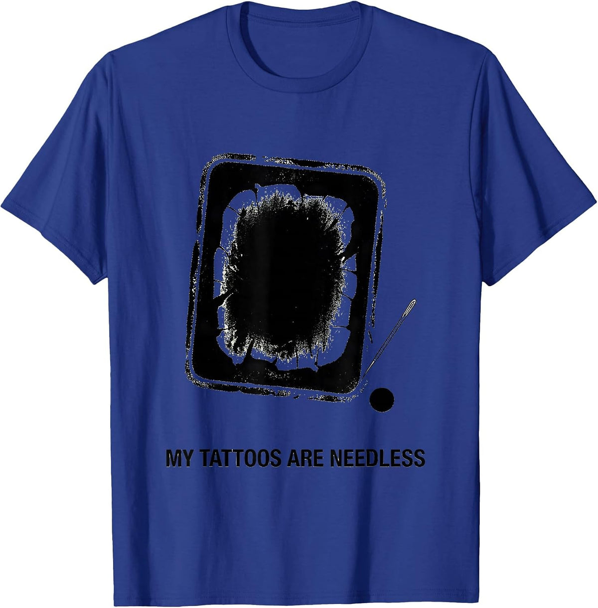 My Tattoos Are Needless Funny Tattoo Lover Sarcastic Ink T-Shirt - Royal Blue