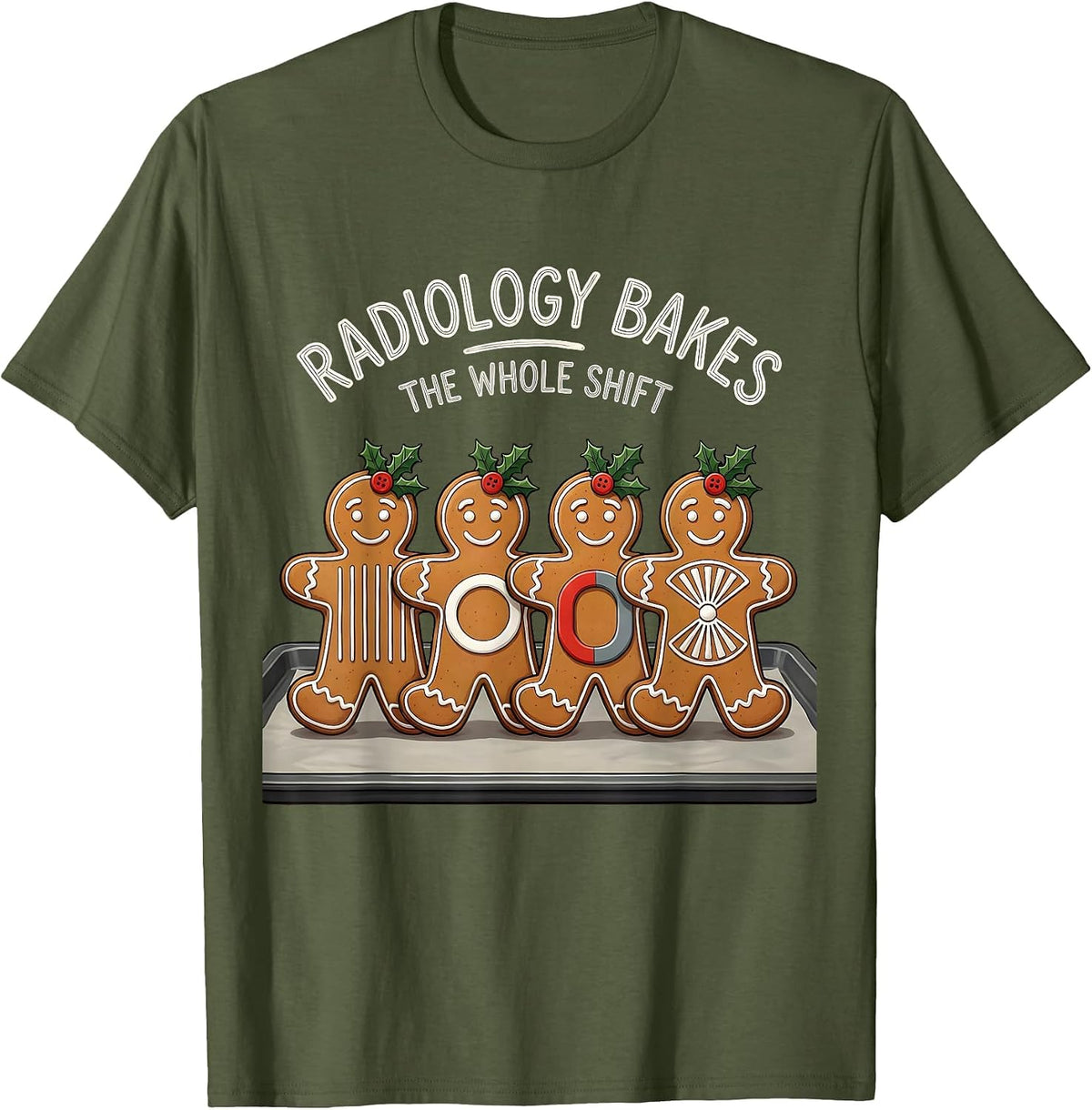 Radiology Bakes The Whole Shift Funny Xray Tech Christmas T-Shirt - Olive Green