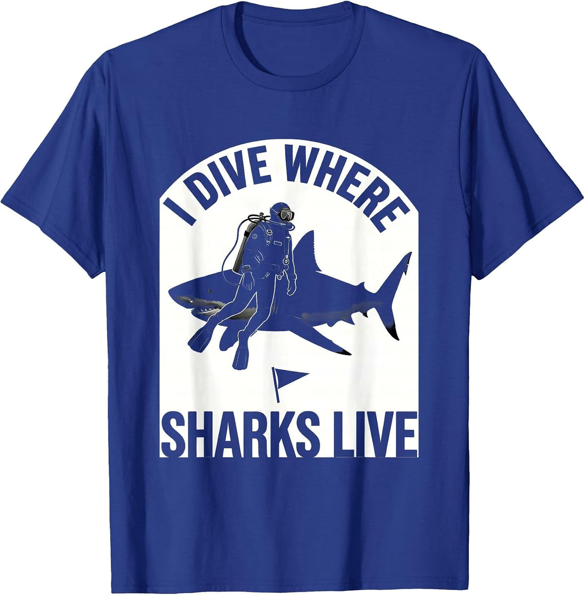 Men's I Dive Where Sharks Live Funny Scuba Diver Ocean Humor Gift T-Shirt - Royal Blue