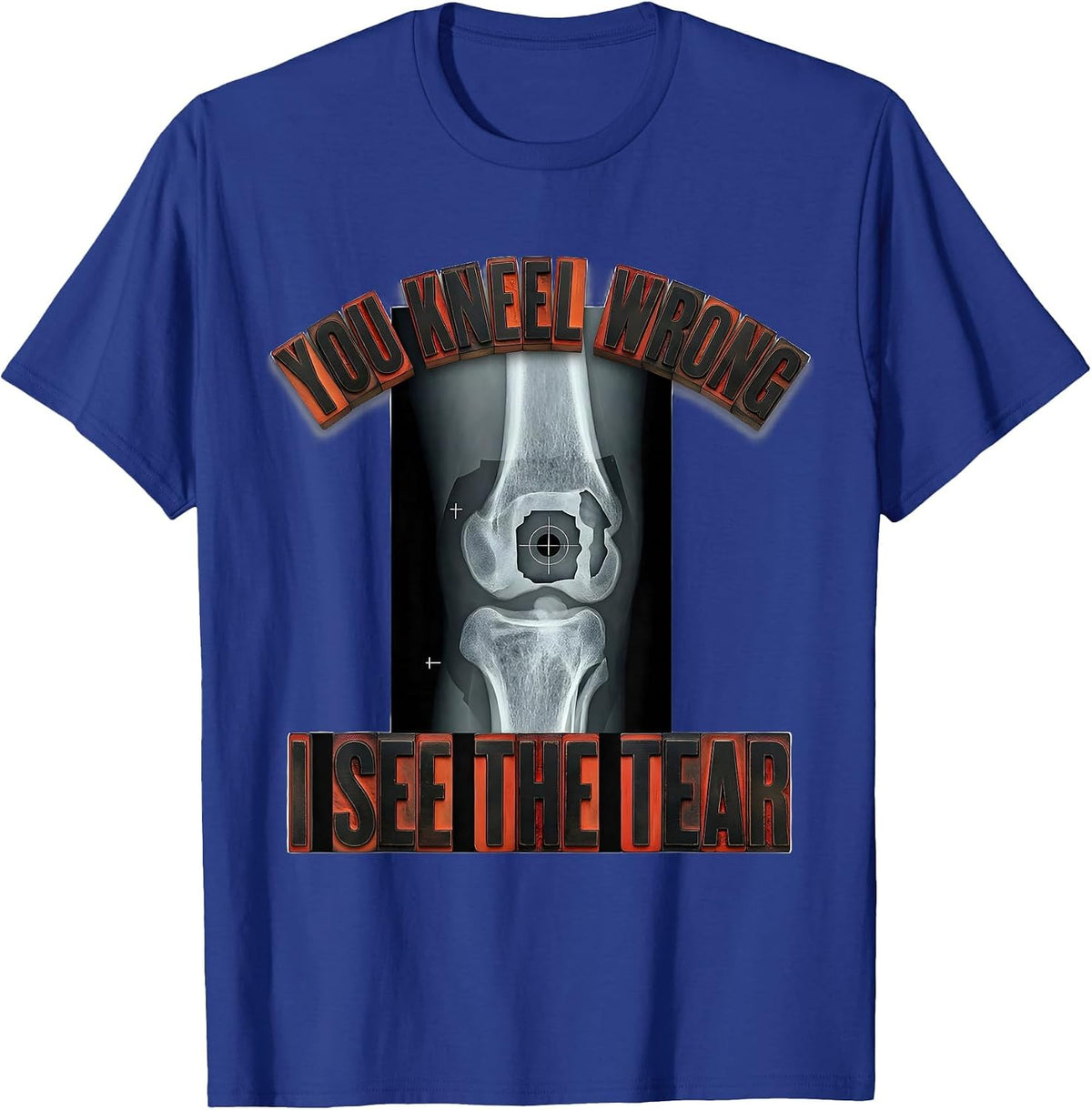 Men's You Kneel Wrong, I See The Tear Radiology Rad Tech X-Ray T-Shirt - Royal Blue