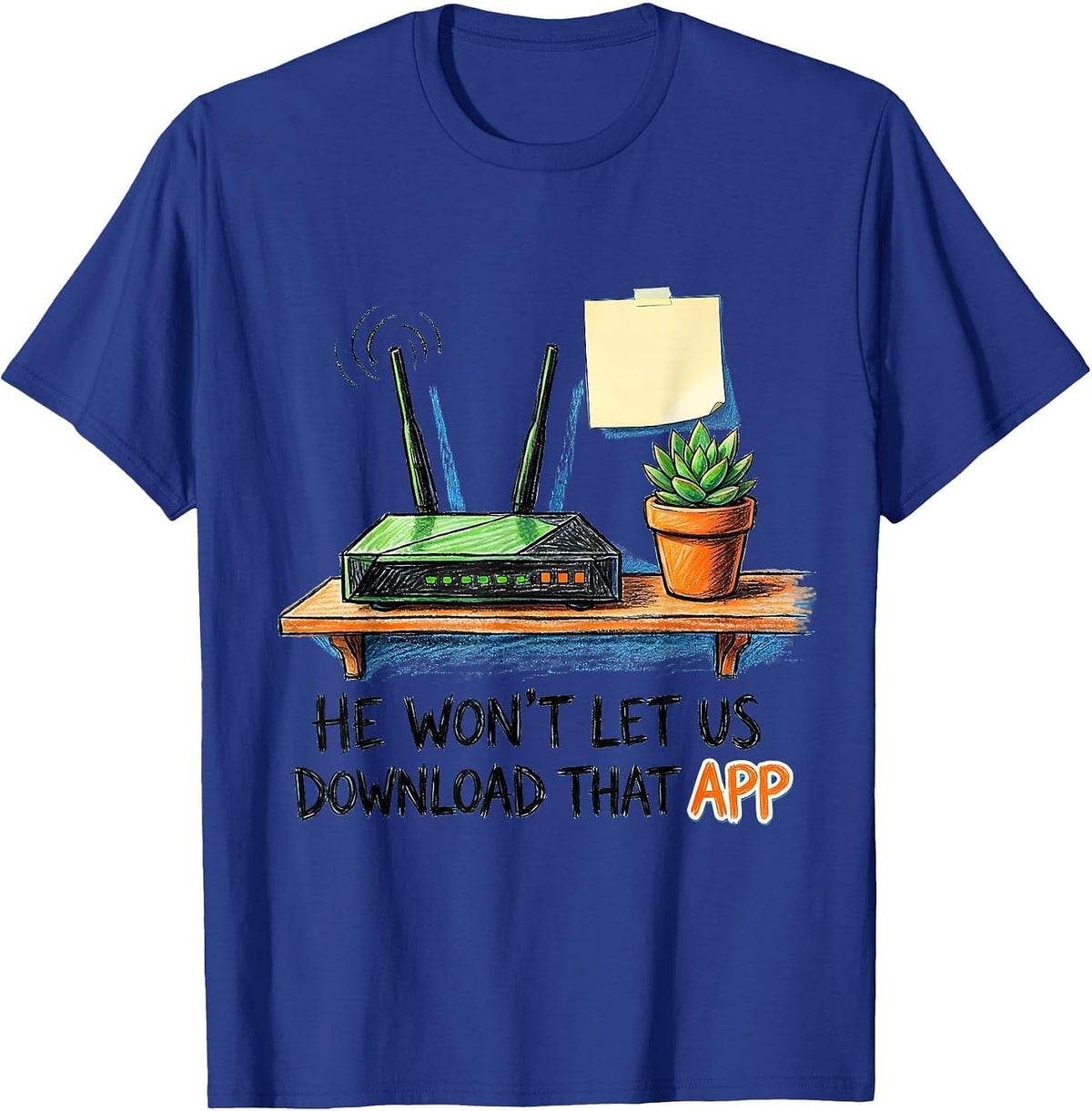 Men's He Won't Let Us Download That App Funny Hacker IT Security T-Shirt - Royal Blue