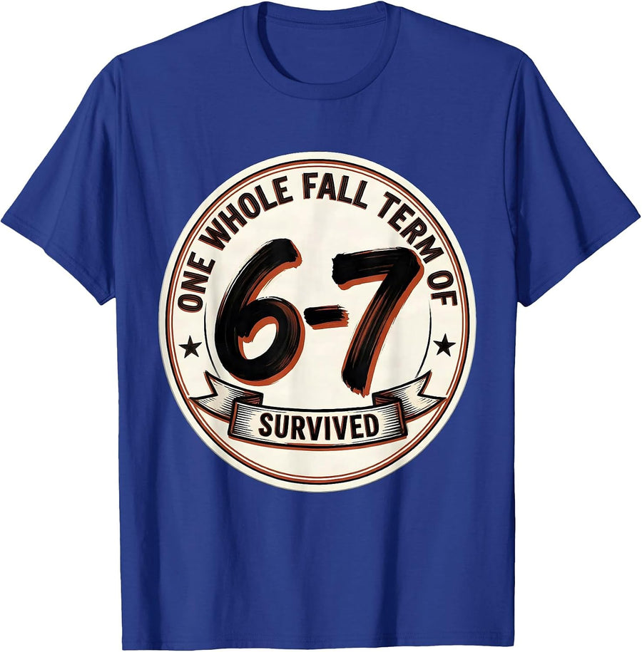 One Whole Fall Term Of 6-7 Survived Funny Teacher Meme Gift T-Shirt - Royal Blue