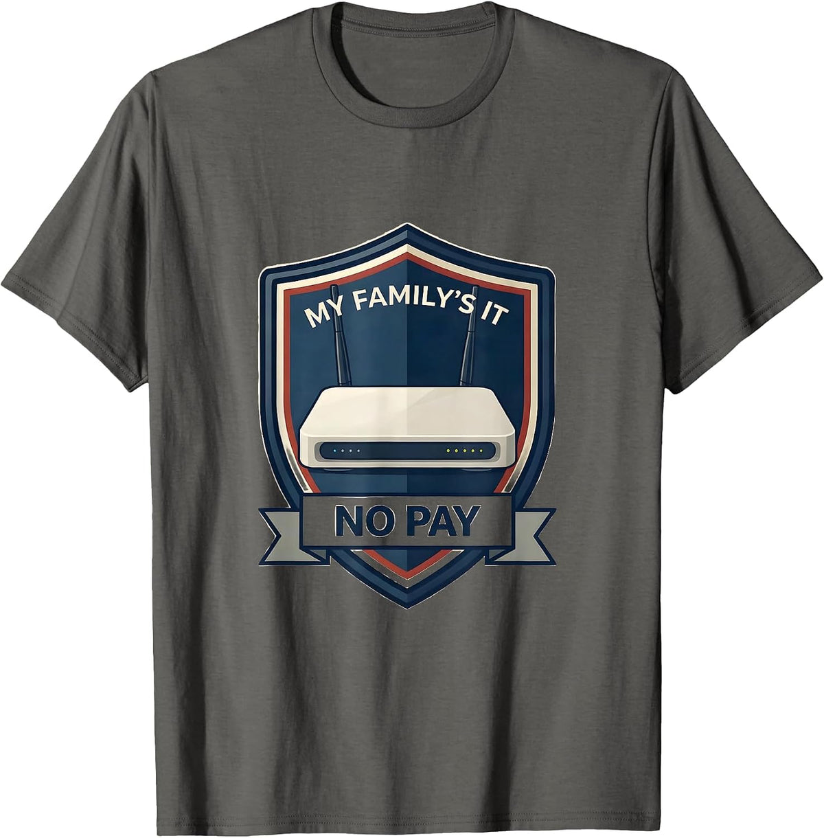 My Family's IT No Pay Funny Tech Support Humor T-Shirt - Asphalt Grey