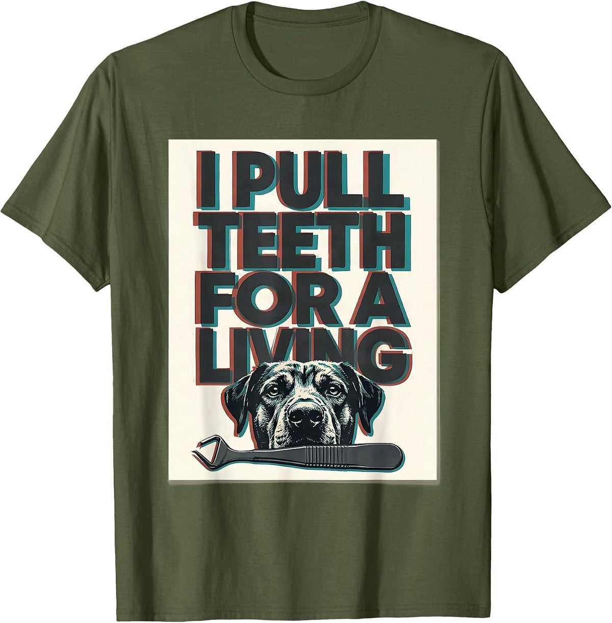 I Pull Teeth For A Living Funny Veterinarian Vet Tech Dental T-Shirt - Olive Green