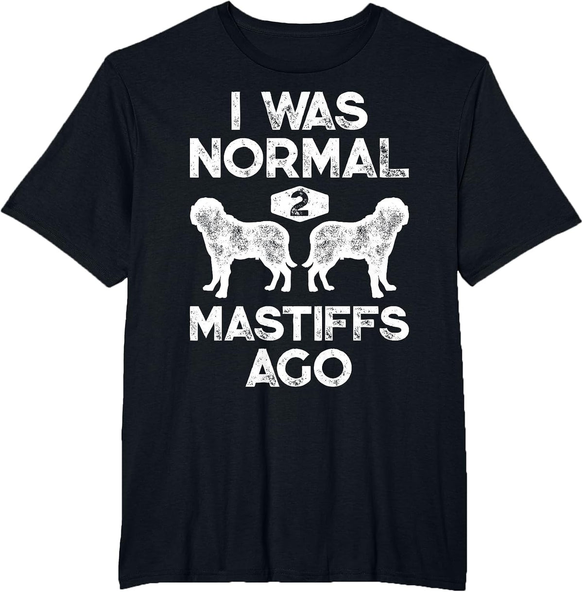 I was Normal 2 Mastiffs Ago Funny English Mastiff Vintage T-Shirt - Black