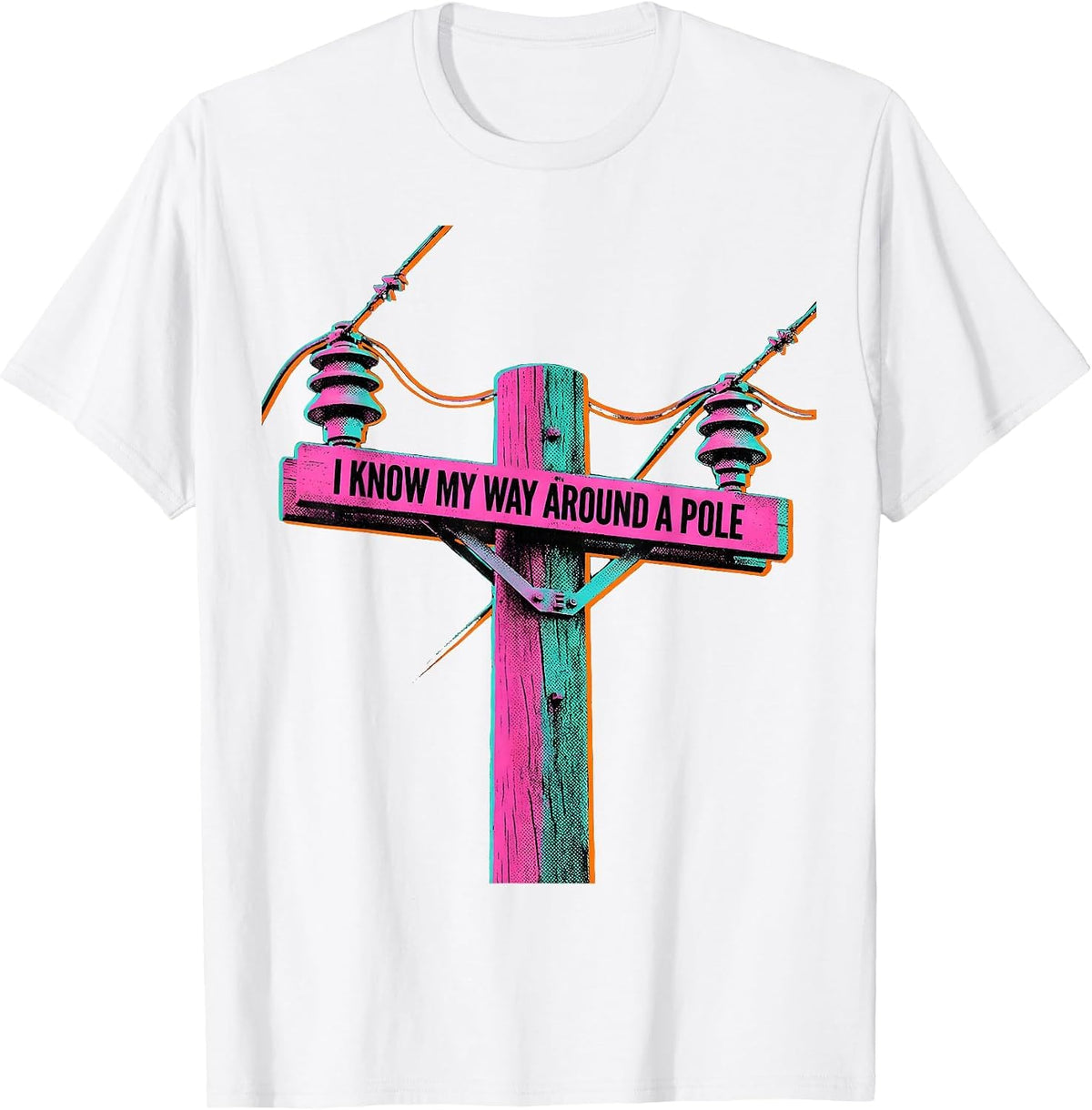 Men's I Know My Way Around A Pole Funny Electrician Lineman T-Shirt - White