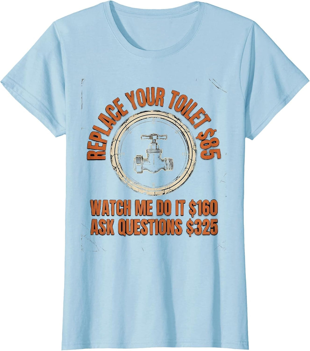 Replace Your Toilet Funny Plumber Occupational Humor T-Shirt - Baby Blue