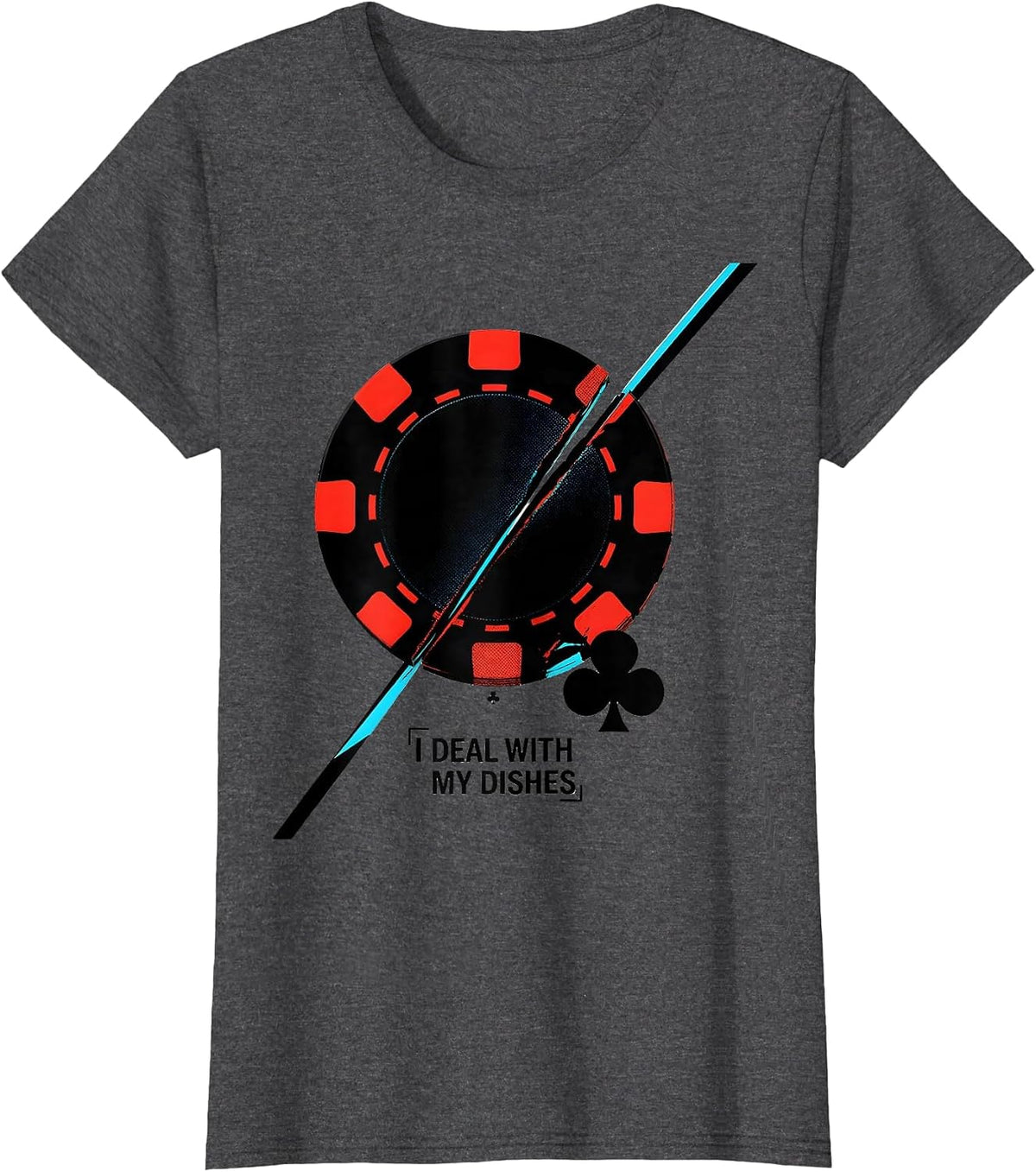 Women's I Deal With My Dishes Funny Poker Player Gambling Casino T-Shirt - Dark Heather Grey