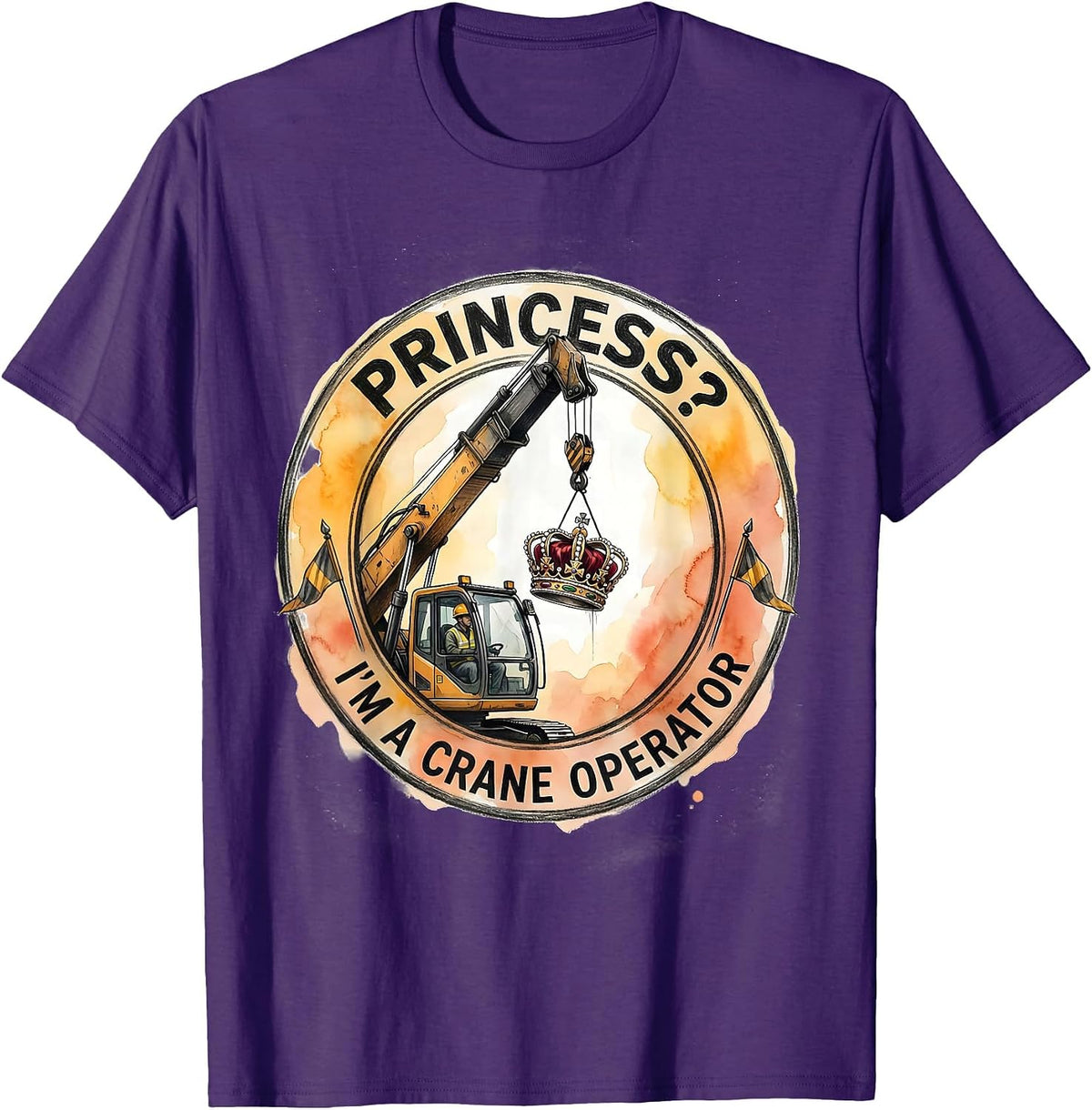 Princess? I'm a Crane Operator Funny Trade Role Humor T-Shirt - Purple