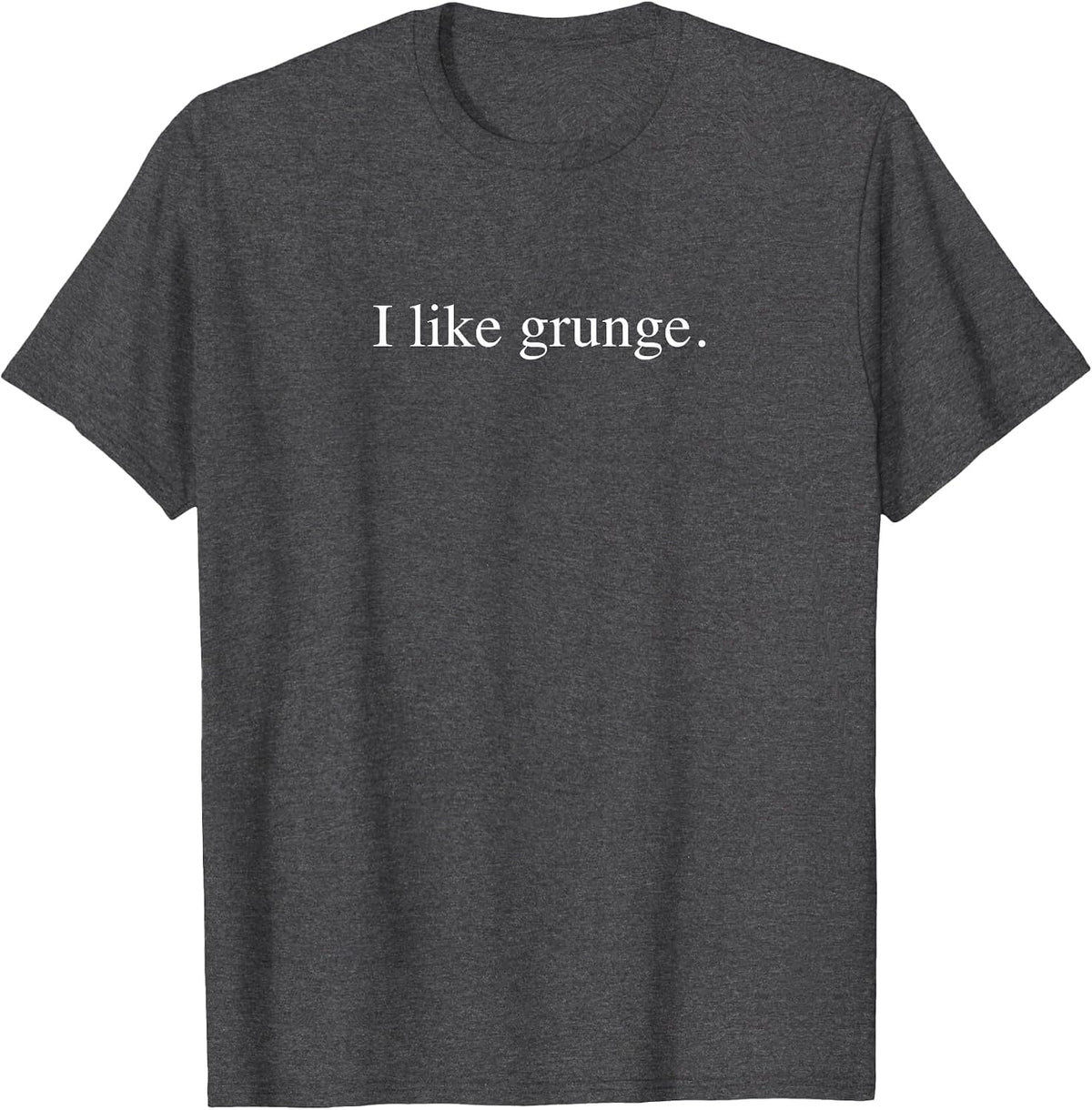 I like grunge - Funny Typography T-Shirt, Men, Dark Heather Grey, Large - As Pictured