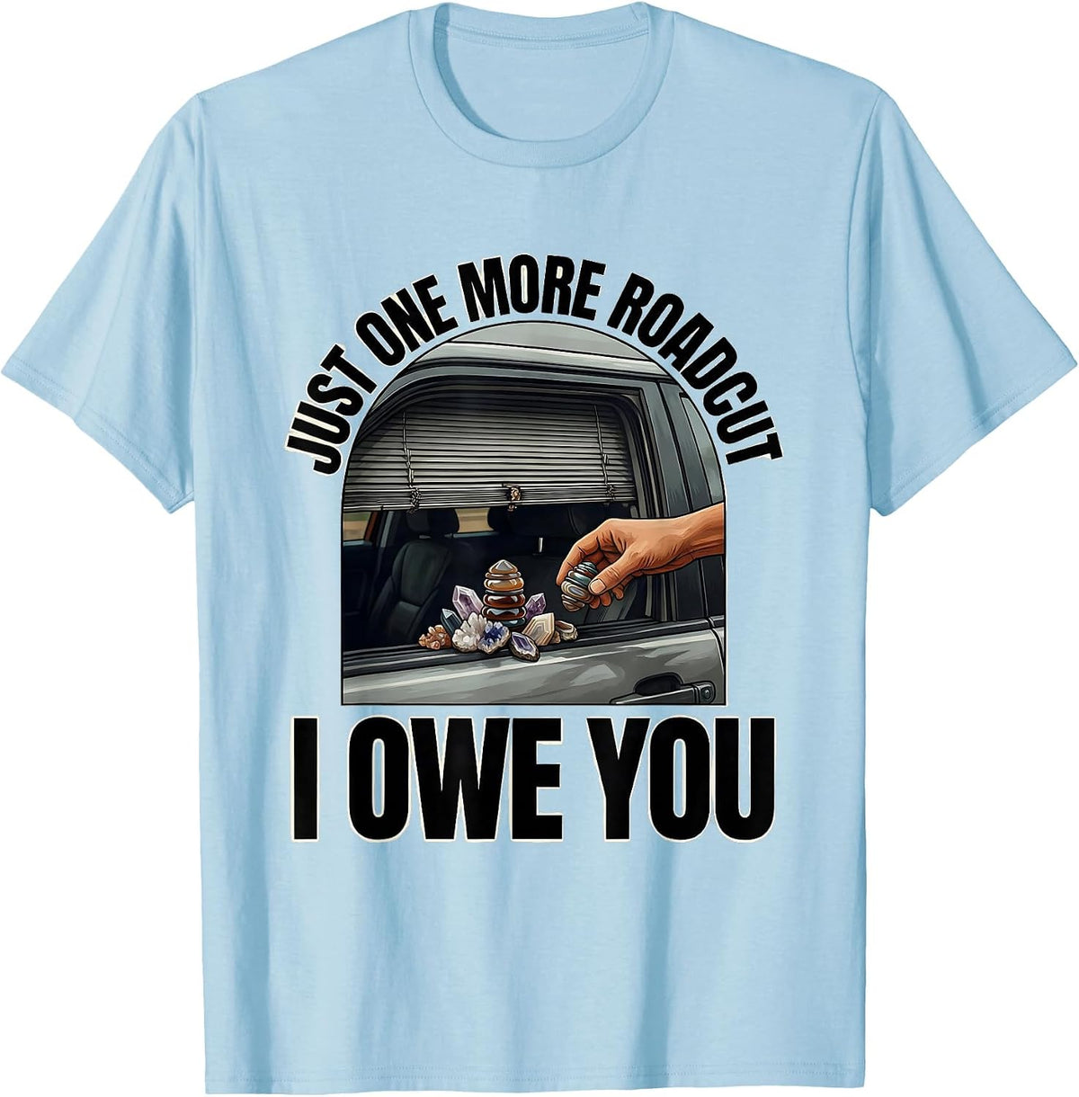 Men's Just One More Roadcut I Owe You Funny Rock Collector Geology T-Shirt - Baby Blue