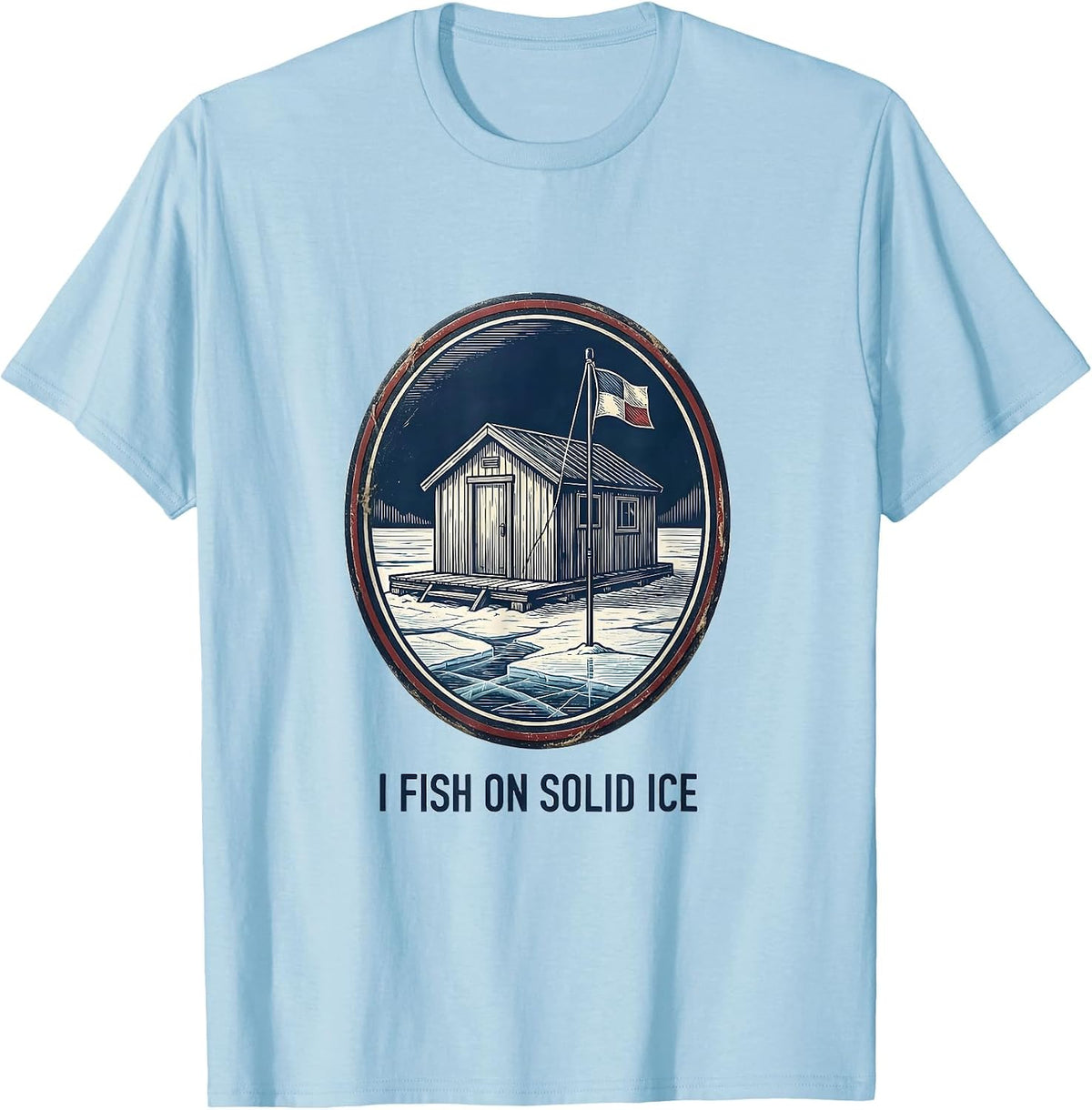 Men's I Fish On Solid Ice Funny Ice Fishing Dad Gift T-Shirt - Baby Blue