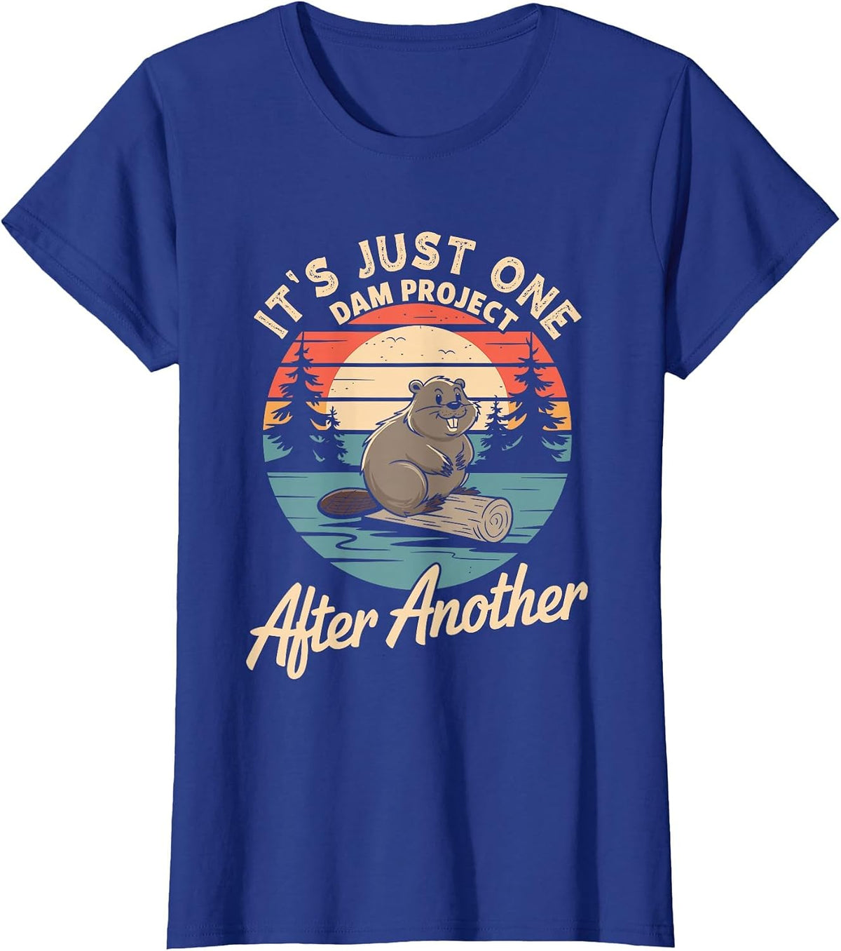 It's Just One Dam Project After Another T-Shirt - Royal Blue
