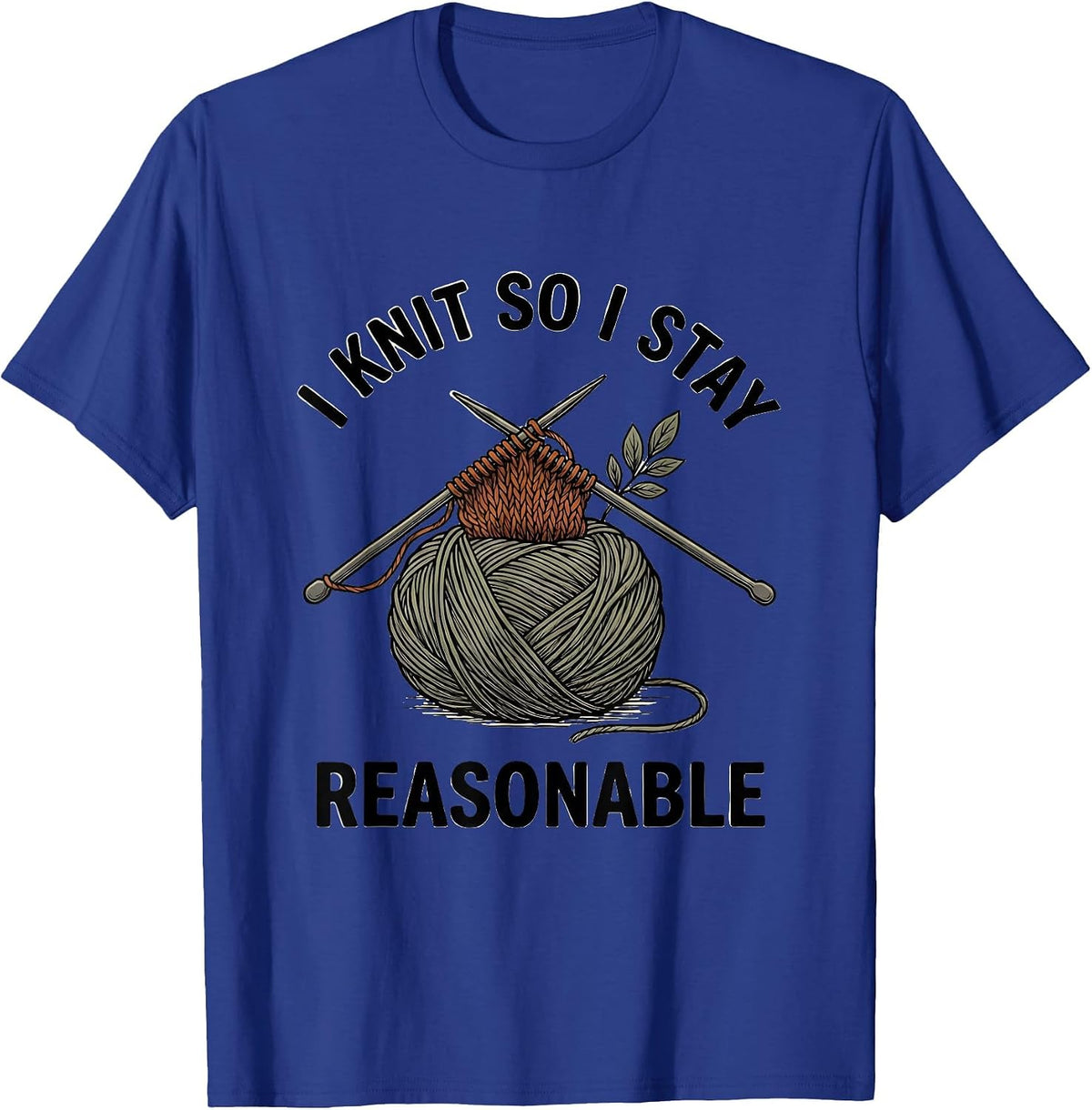 I Knit So I Stay Reasonable Funny Knitting Humor Craft Lover T-Shirt - Royal Blue