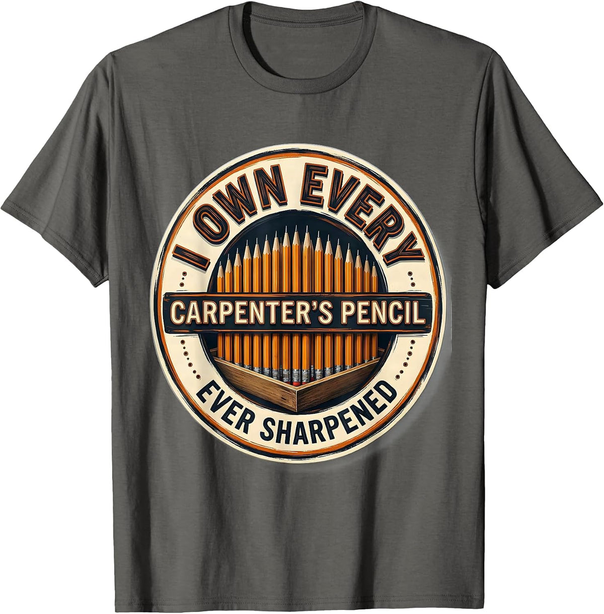 I Own Every Carpenter's Pencil Ever Sharpened Funny Dad T-Shirt - Asphalt Grey