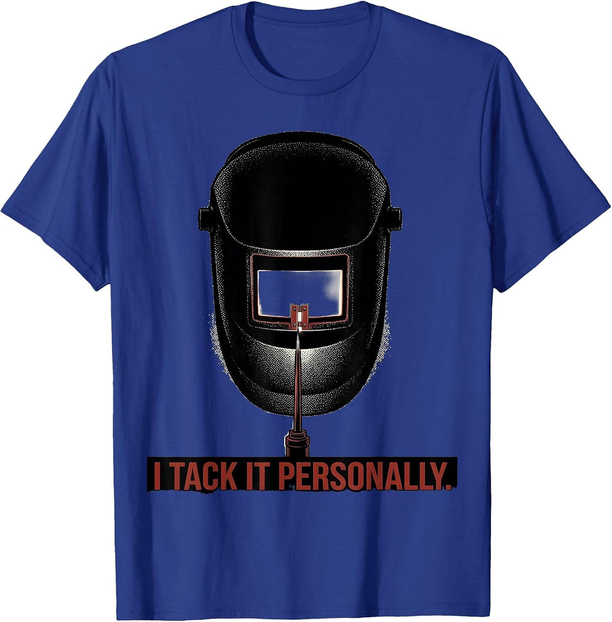 I Tack It Personally Funny Welder Metal Worker Gift T-Shirt - Royal Blue