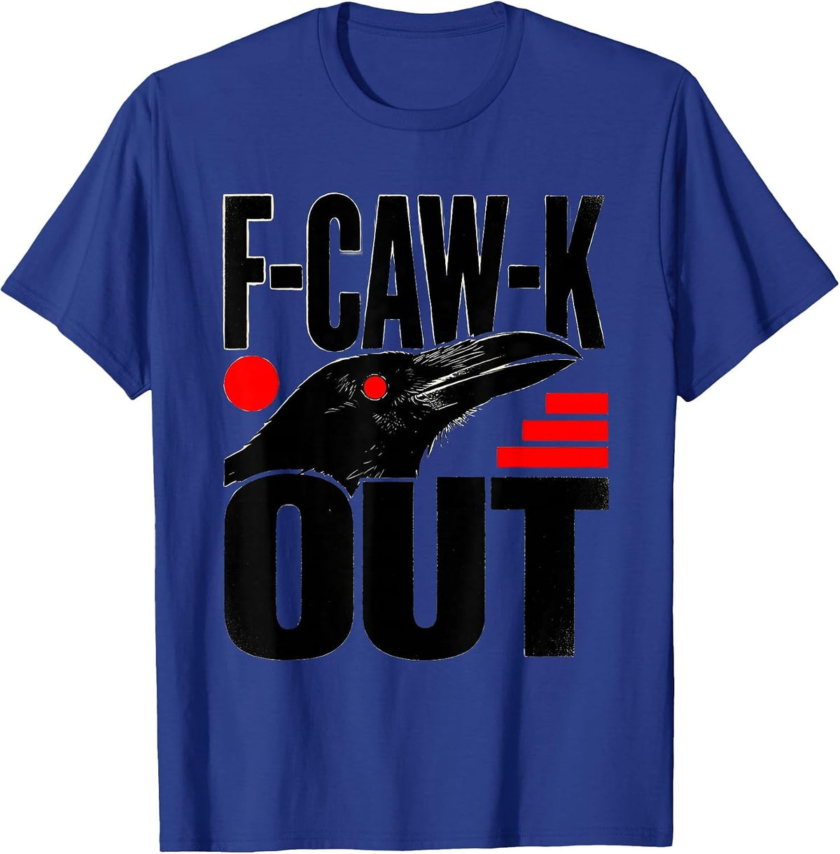 Men's F-Caw-K Out Funny Crow Bird Gothic Dark Humor T-Shirt - Royal Blue