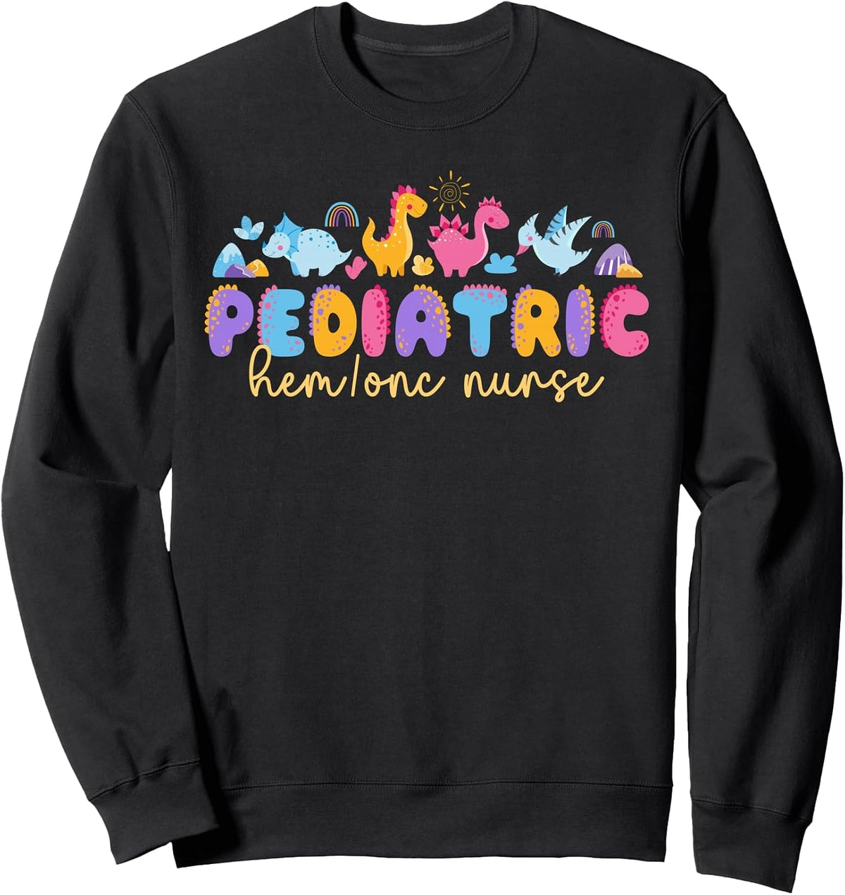 Pediatric Hem Onc Nurse Pediatric Hematology Oncology Nurse Sweatshirt - Adult Unisex Black