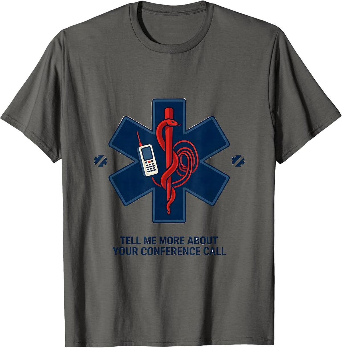 Tell Me More About Your Conference Call Funny EMT T-Shirt - Asphalt Grey