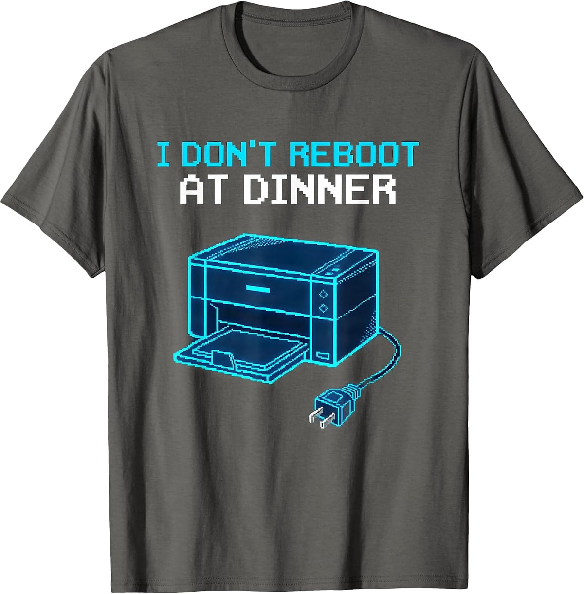 I Don't Reboot At Dinner Funny IT Tech Support Sarcastic T-Shirt - Asphalt Grey