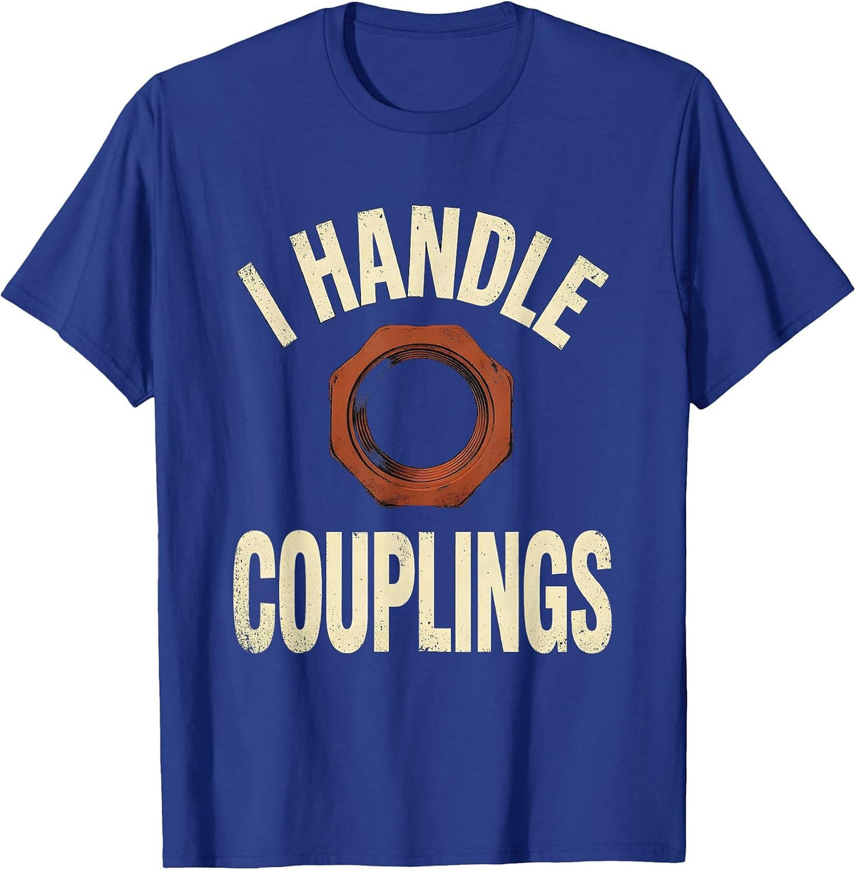 Men's I Handle Couplings Distressed Funny Plumber Pipefitter Gift T-Shirt - Royal Blue