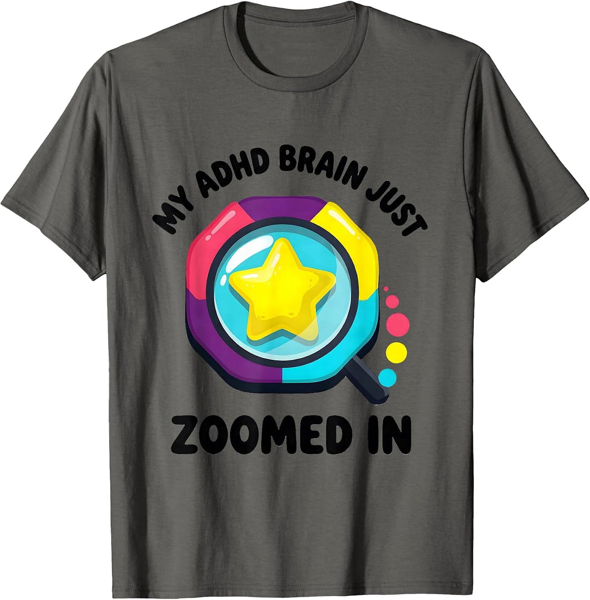 My ADHD Brain Just Zoomed In Funny Neurodivergent Awareness T-Shirt - Asphalt Grey