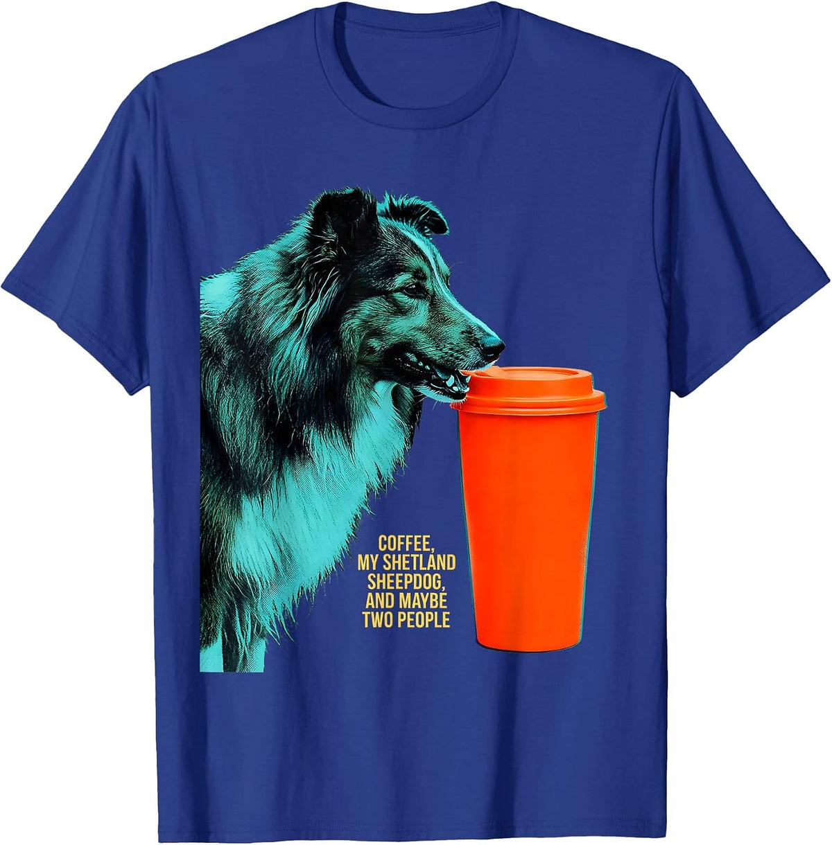 Men's Coffee, My Shetland Sheepdog, And Maybe Two People Funny T-Shirt - Royal Blue