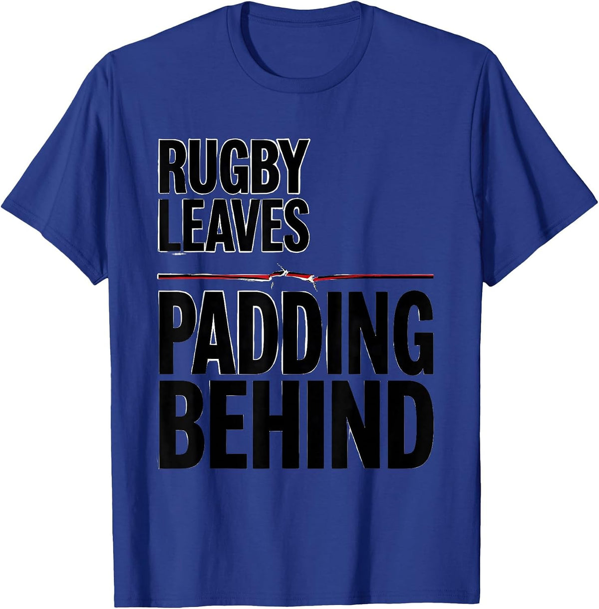 Rugby Leaves Padding Behind Funny Rugby Player Coach Gift T-Shirt - Royal Blue