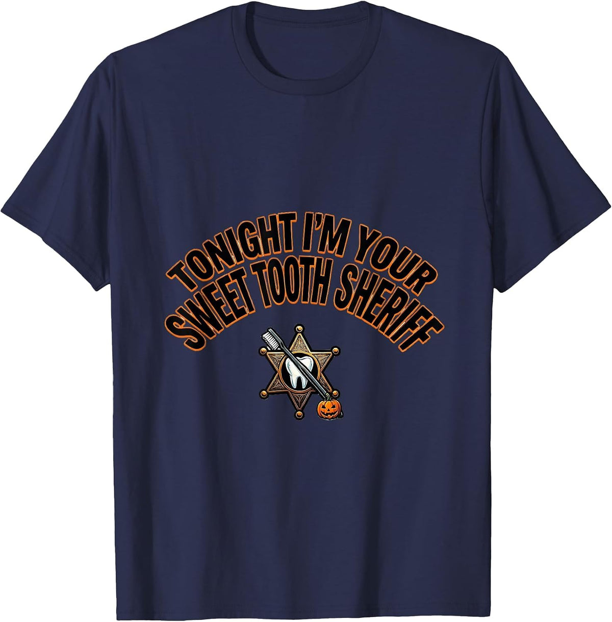 Tonight I'm Your Sweet Tooth Sheriff Halloween Dentist T-Shirt - Navy Blue