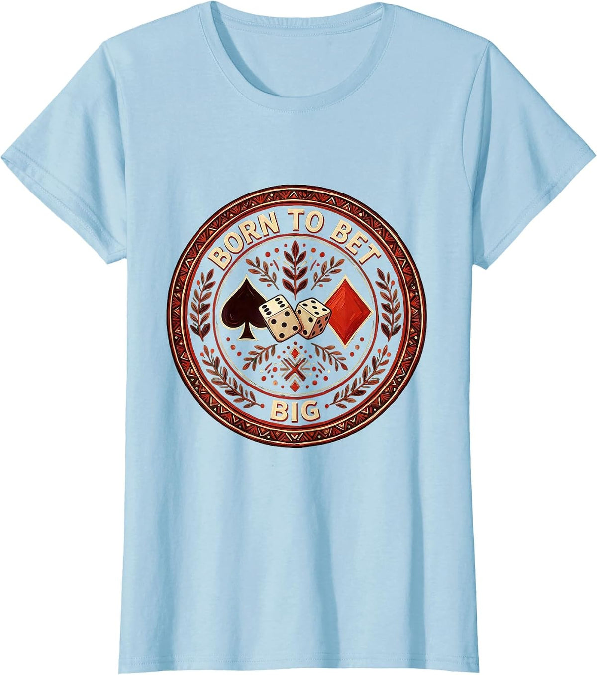 Born to Bet Big Bold Gambling Design T-Shirt - Baby Blue