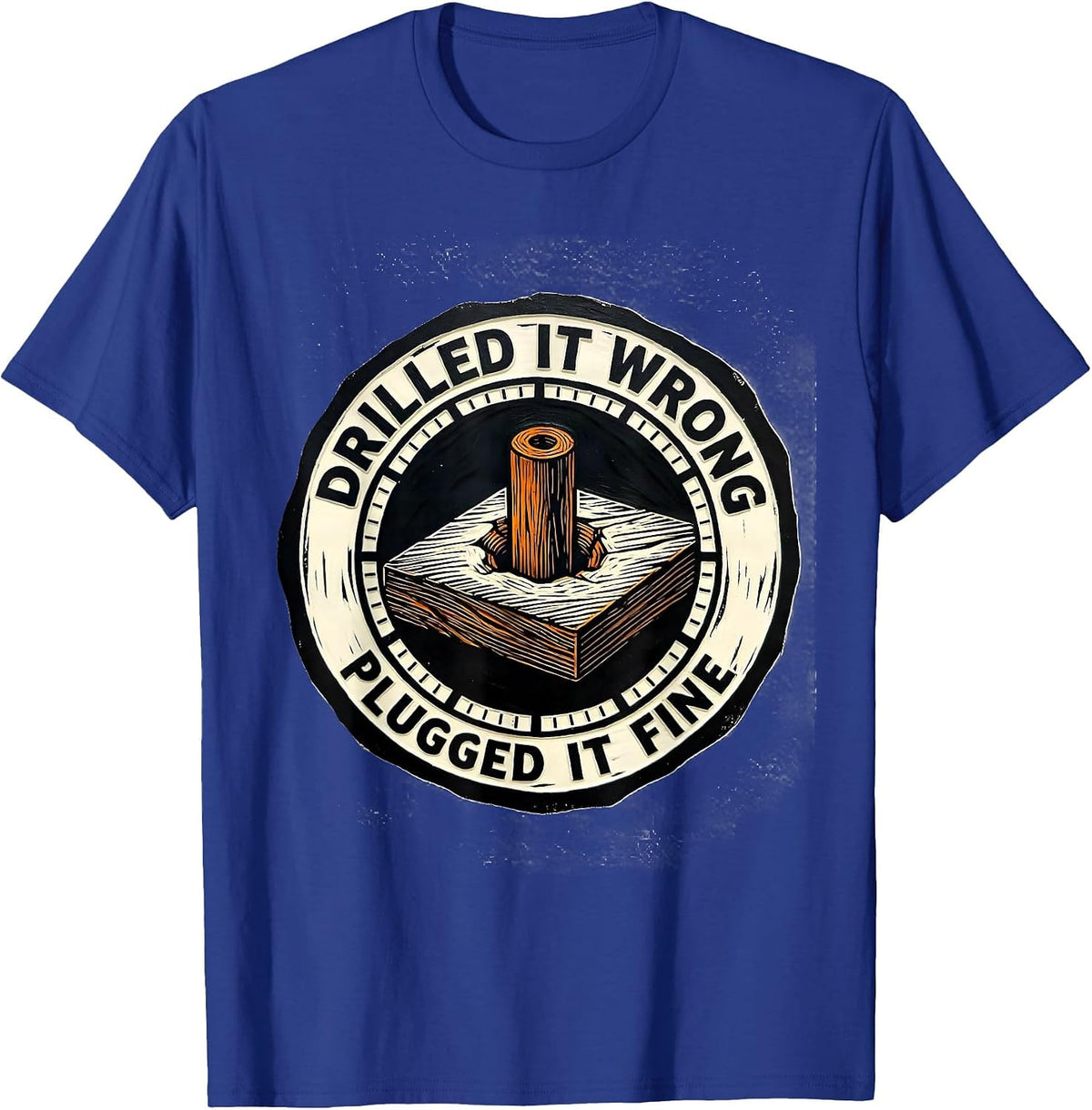 Men's Drilled It Wrong, Plugged It Fine Funny Carpenter T-Shirt - Royal Blue
