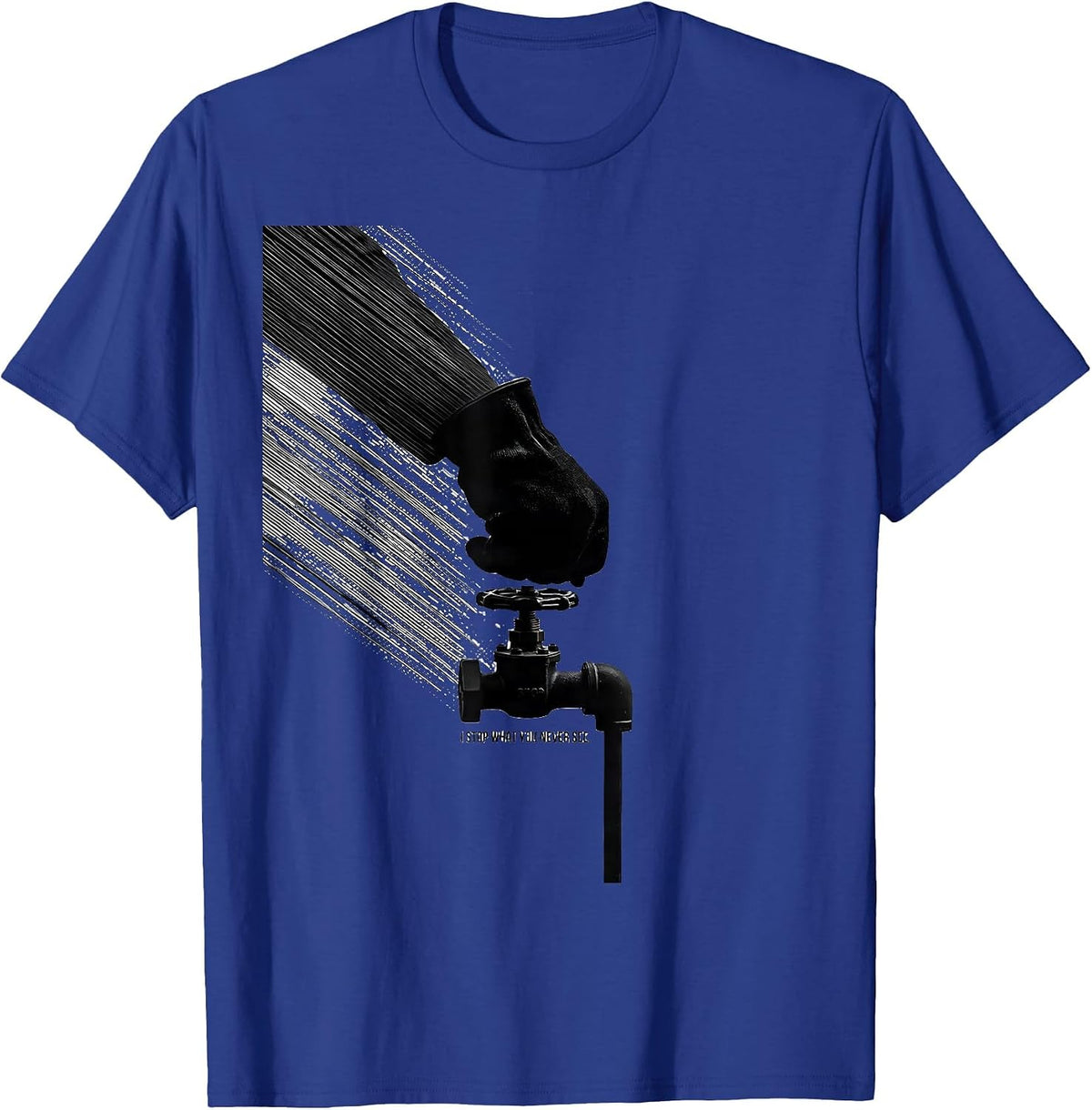 Men's I Stop What You Never See Funny Plumber Pipefitter Crude T-Shirt - Royal Blue