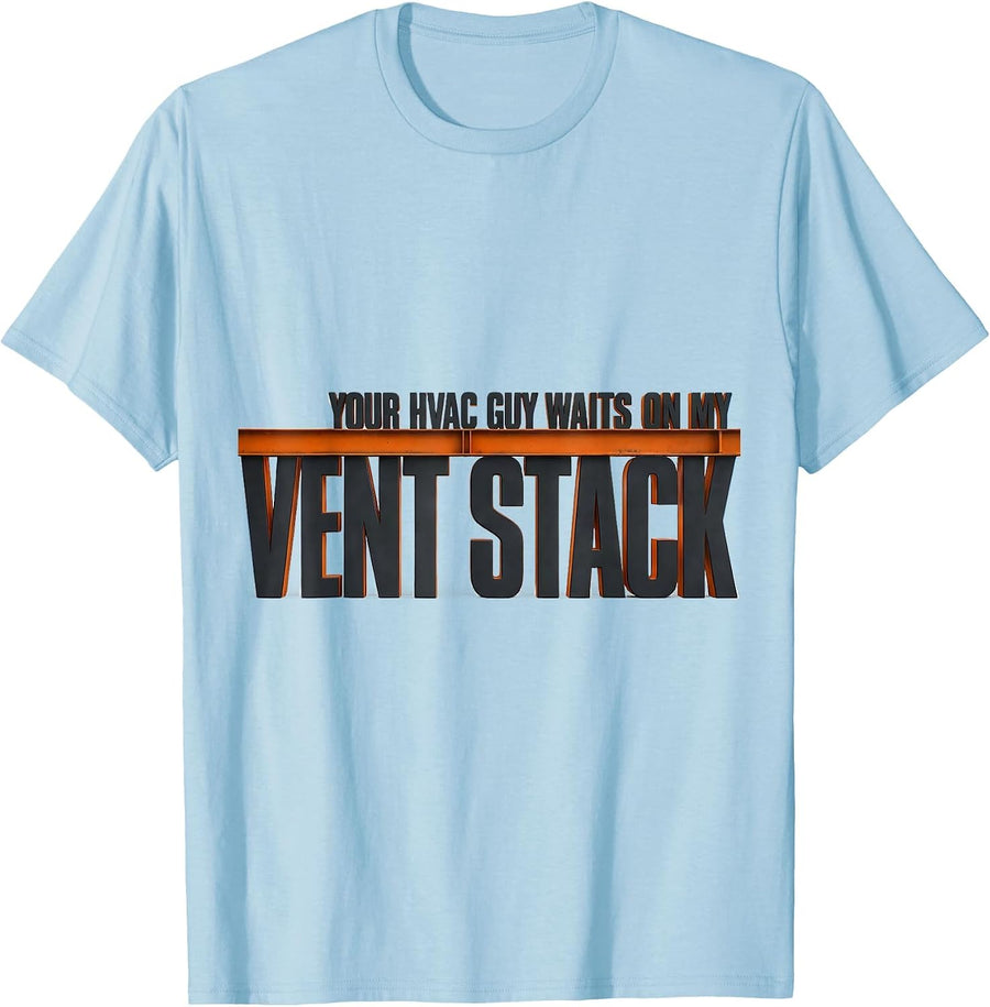 Men's Your HVAC Guy Waits On My Vent Stack Funny Plumber Gift T-Shirt - Baby Blue