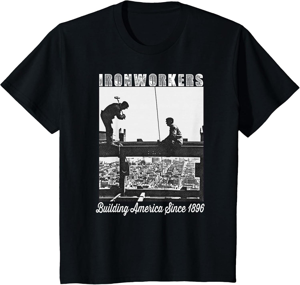 Ironworkers Since 1896 Working On Skyscraper Beam T-Shirt - Black