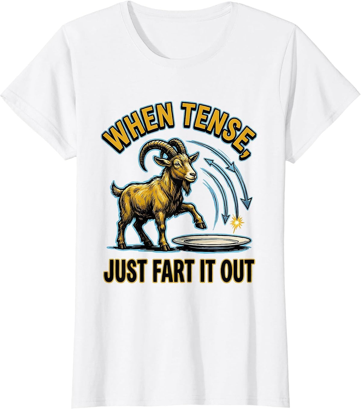 When Tense, Just Fart It Out Funny Sarcastic Novelty Humor T-Shirt - White