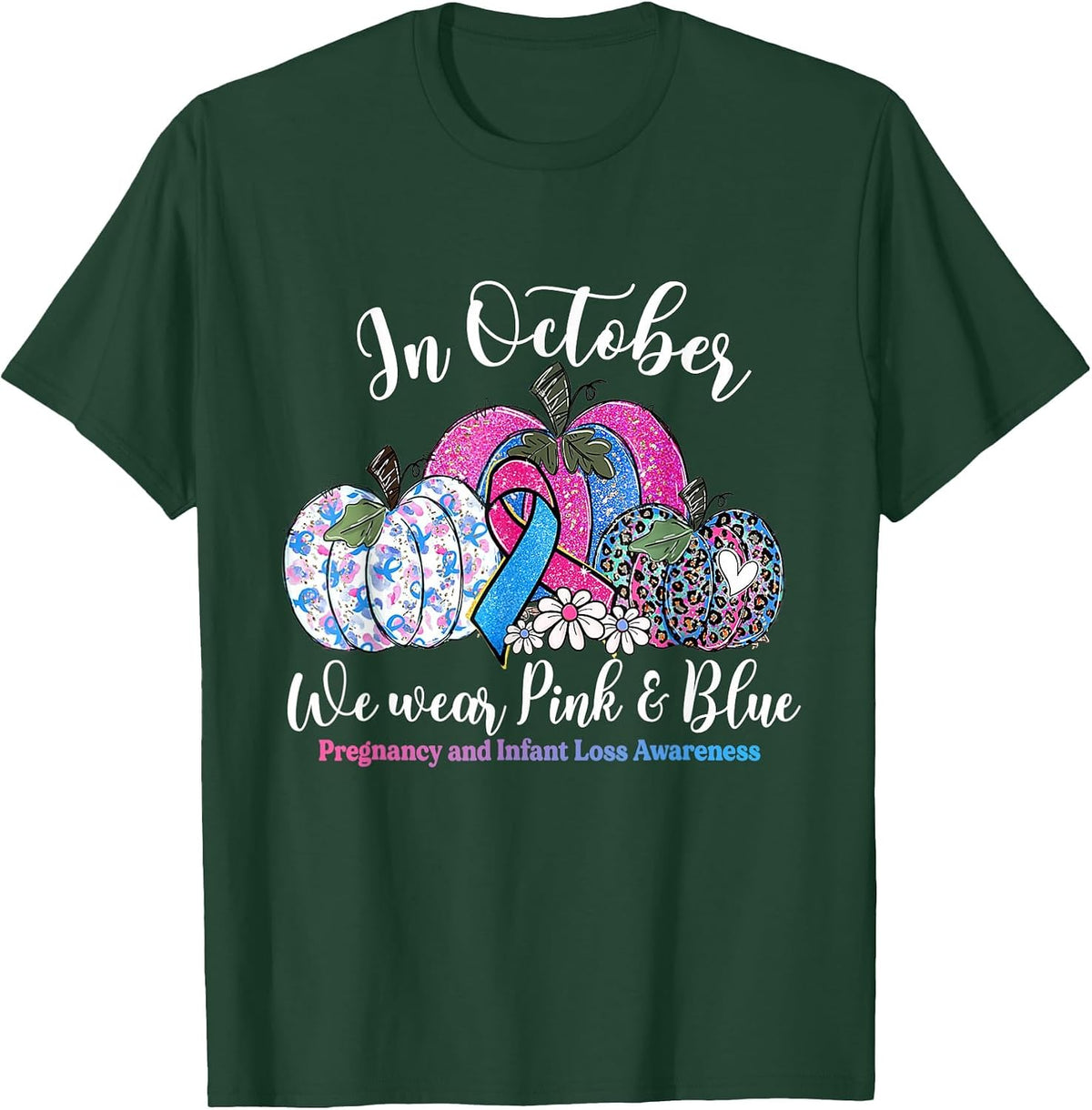 in October Wear Pink & Blue Pregnancy Infant Loss Awareness T-Shirt - Dark Green