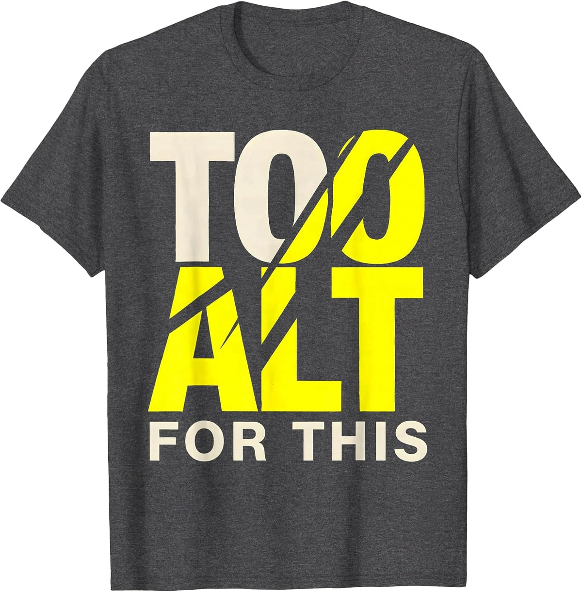 Too Alt For This Bold Statement Design T-Shirt - Dark Heather Grey