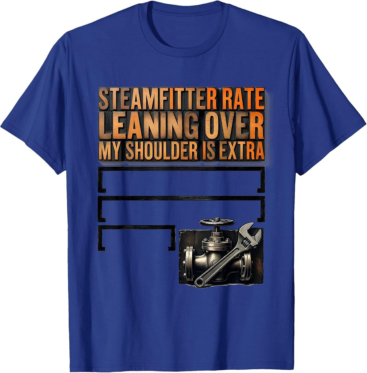Men's Steamfitter Rate: Leaning Over My Shoulder Is Extra Funny T-Shirt - Royal Blue