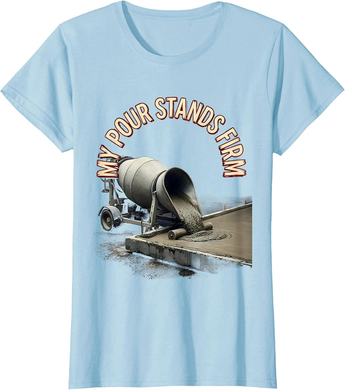 Women's My Pour Stands Firm Funny Concrete Finisher Crane Operator T-Shirt - Baby Blue
