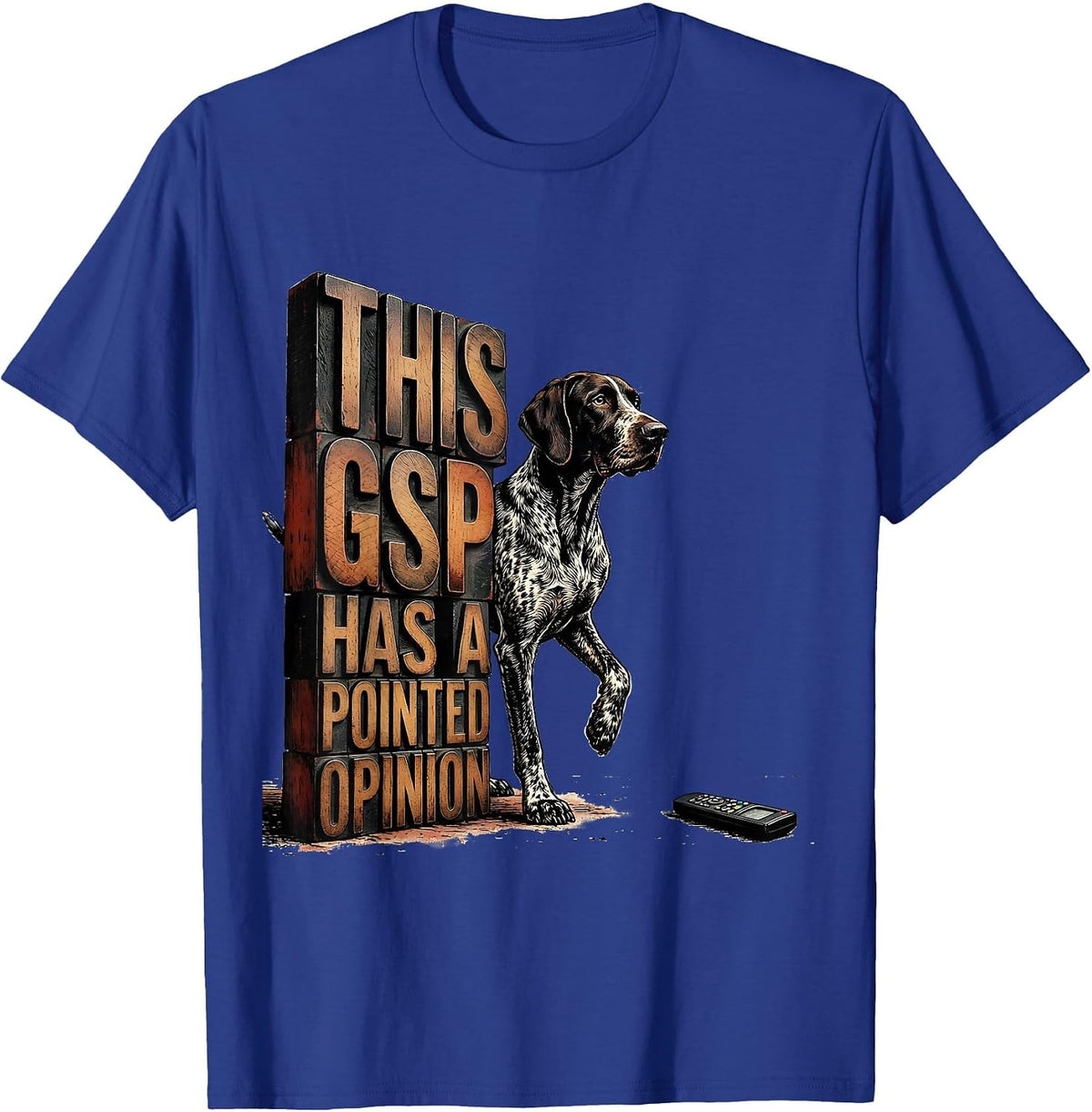 This GSP Has A Pointed Opinion Funny German Shorthaired T-Shirt - Royal Blue