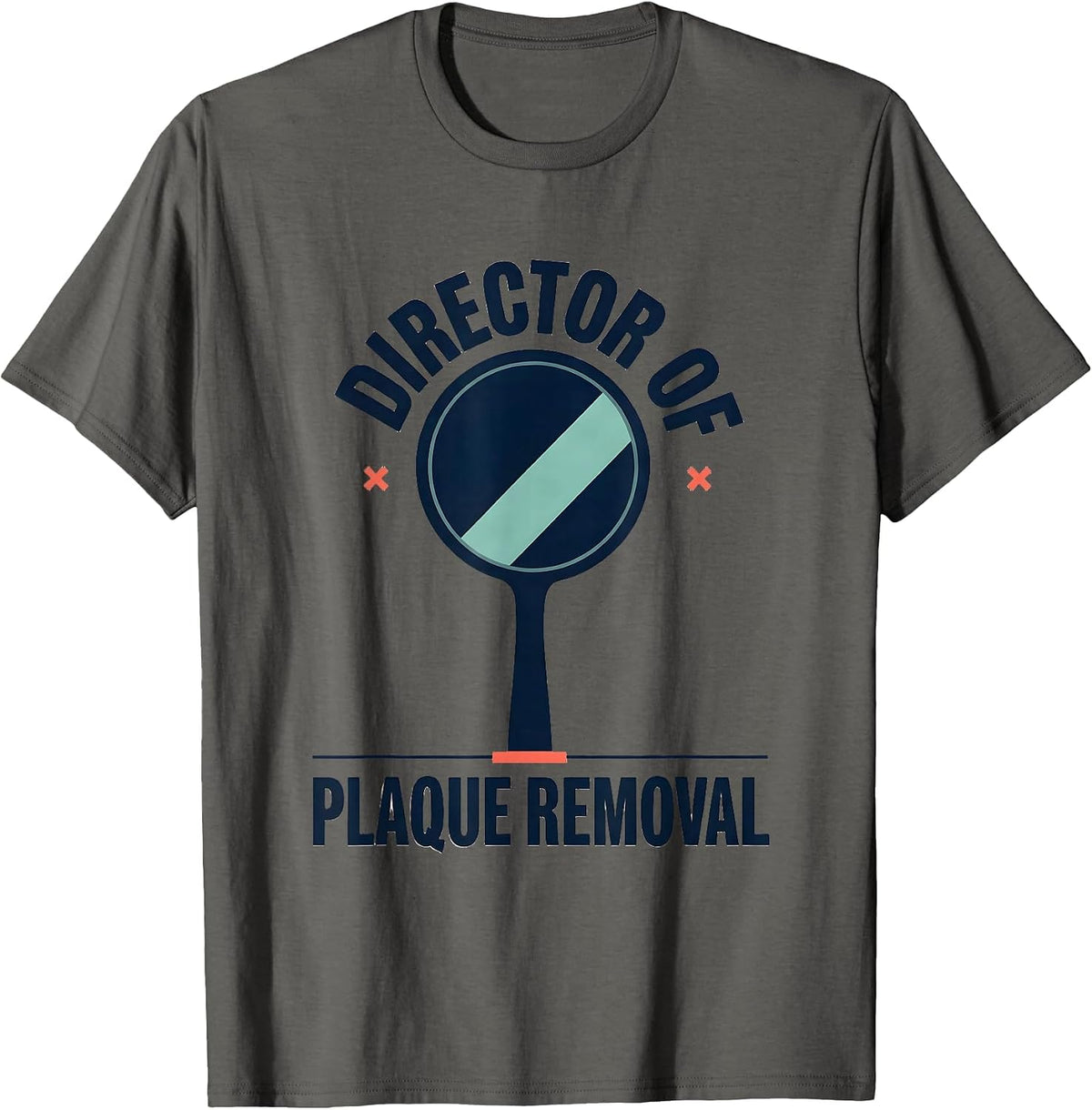 Director of Plaque Removal Funny Dental Hygienist Humor T-Shirt - Asphalt Grey