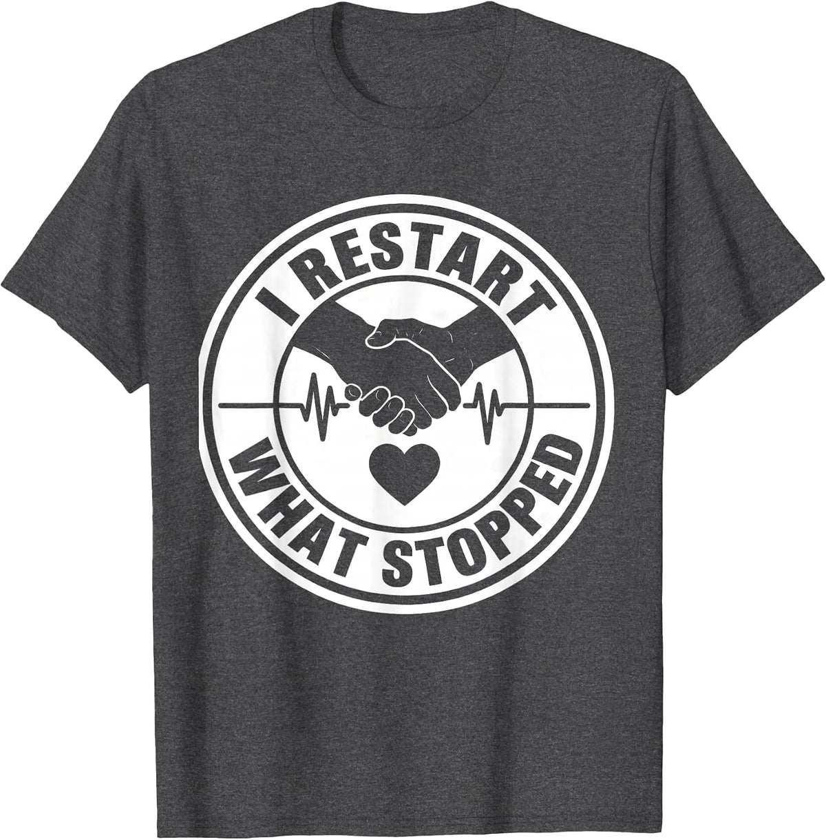 I Restart What Stopped Funny EMS Paramedic First Responder T-Shirt - Dark Heather Grey