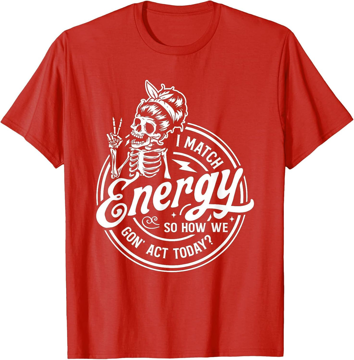 I Match Energy So How We Gon' Act Today Funny Saying T-Shirt - Red